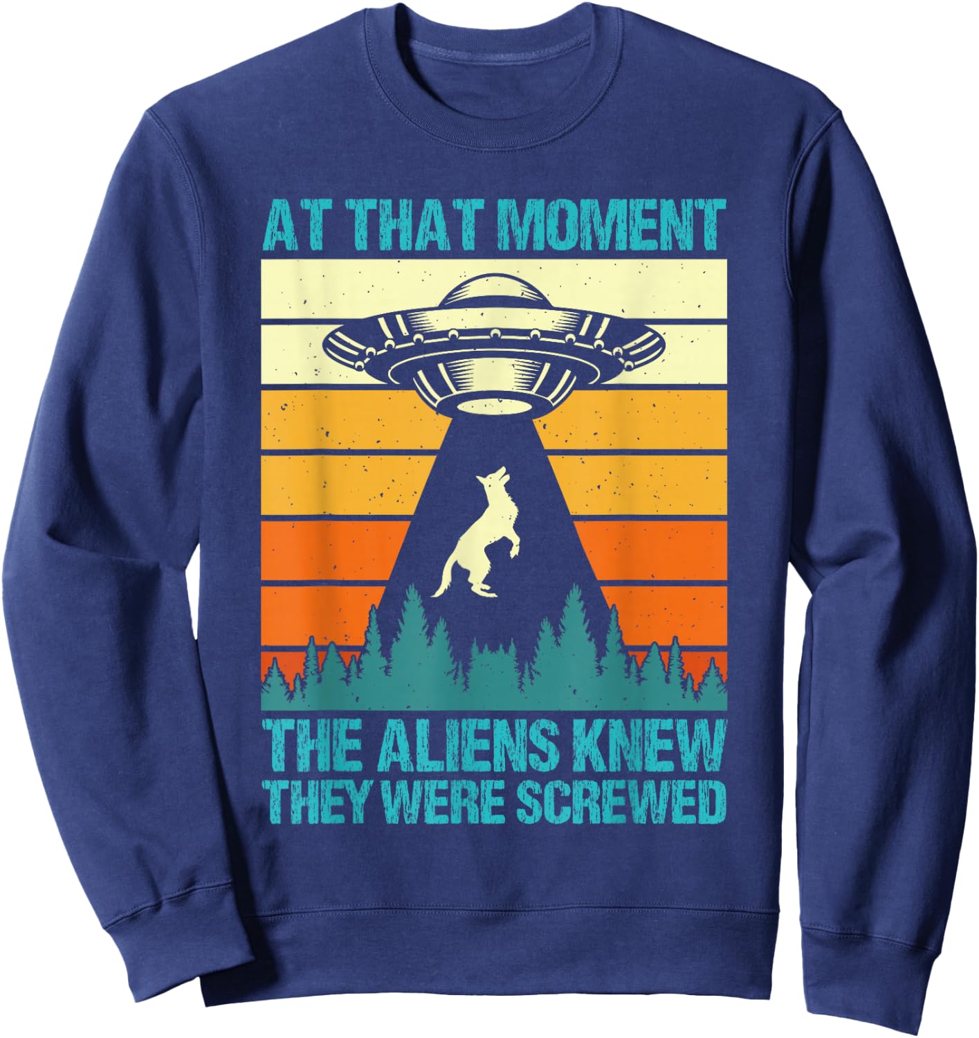 Malinois AT THAT MOMENT ALIENS KNEW THEY SCREWED Vintage Sweatshirt - Sweatshirt | Navy