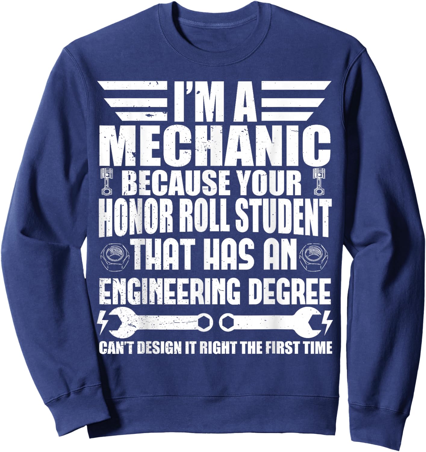 I'm A Mechanic Because Your Honor Roll Student Mechanic Sweatshirt - Sweatshirt | Navy