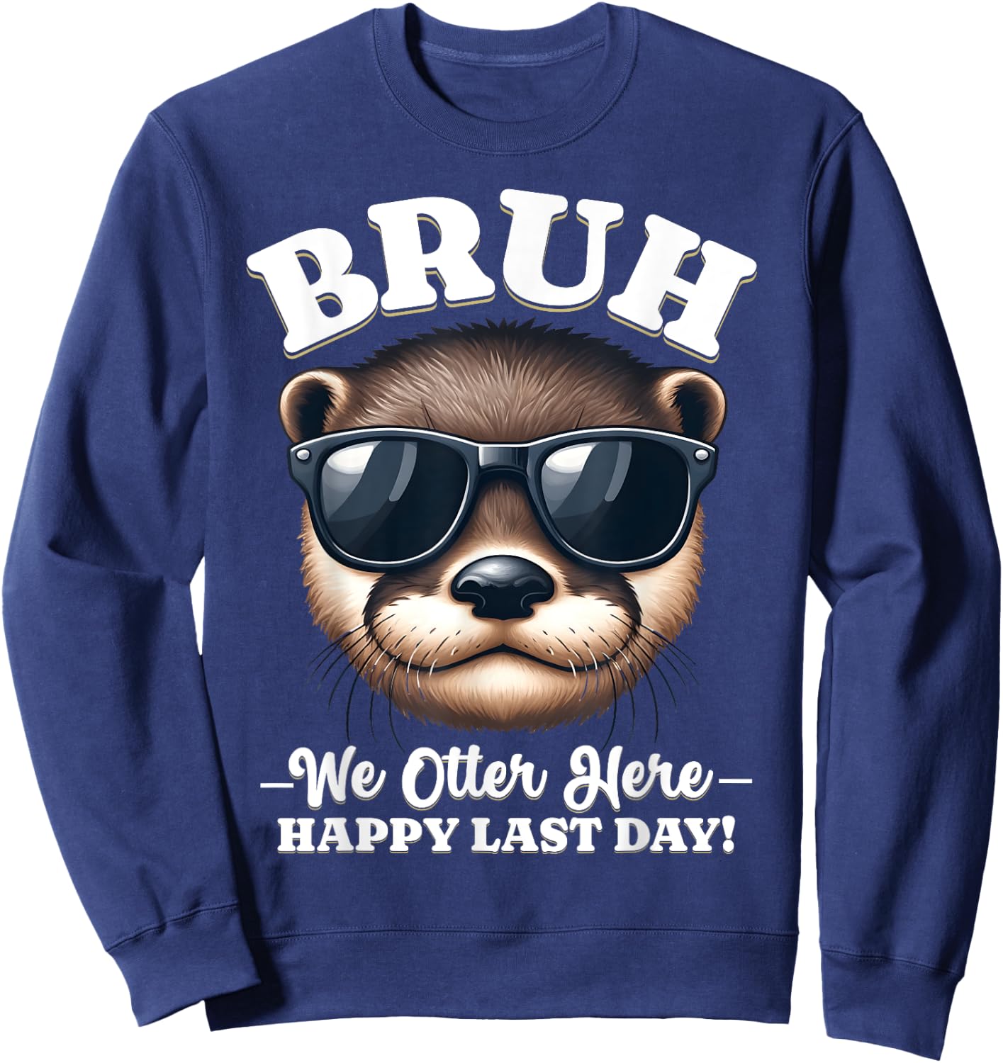 Bruh We Out Teacher Day of School Last We Outta Here Otter Sweatshirt - Sweatshirt | Navy