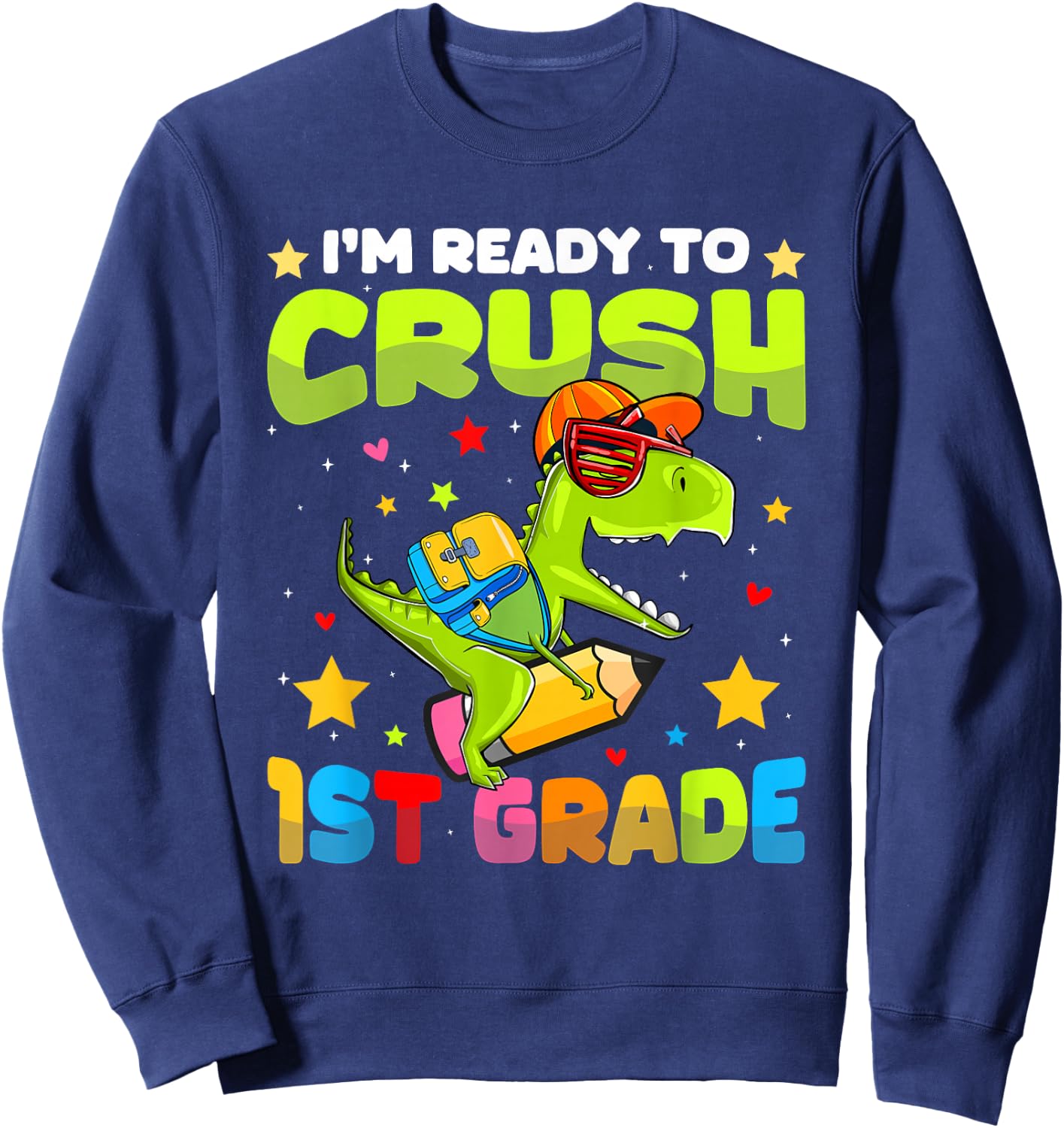 I'm Ready To Crush 1st Grade Dinosaurs Back To School Kids Sweatshirt - Sweatshirt | Navy