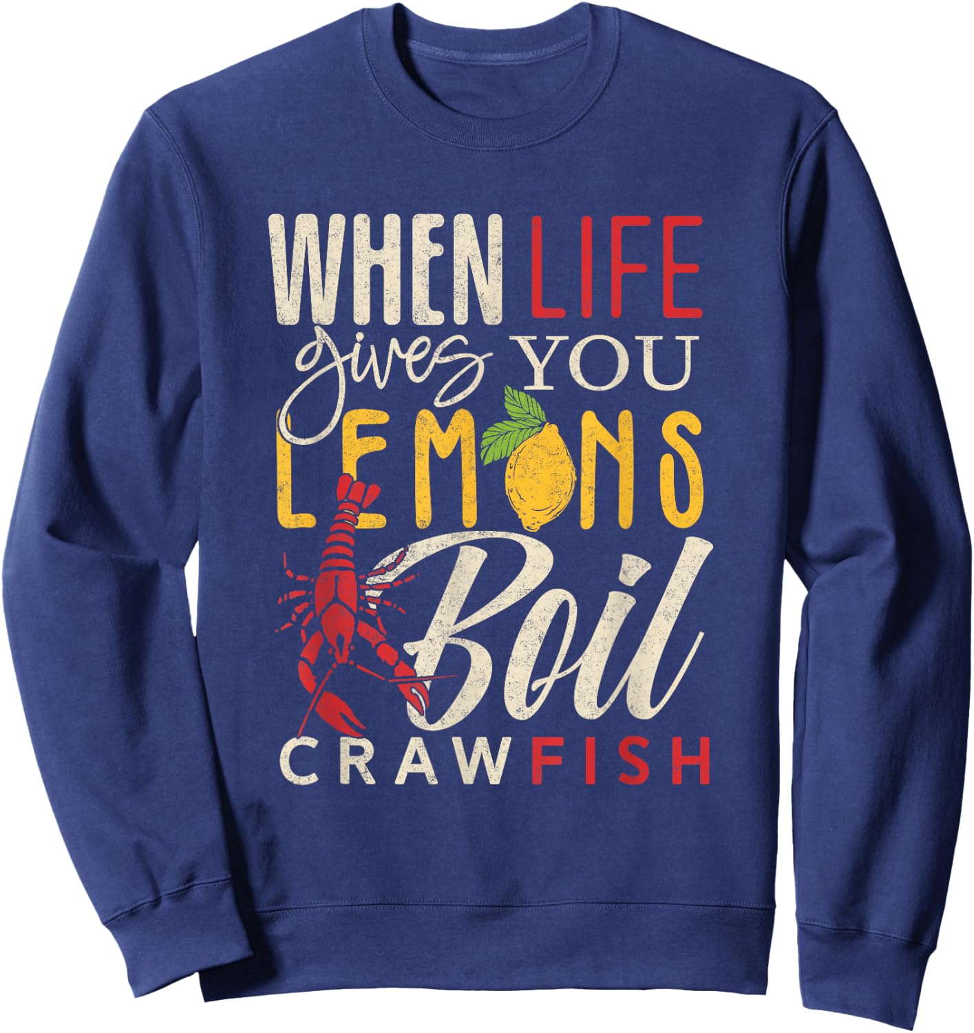 Crawfish Boil When Life Gives You Lemons Crayfish Festival Sweatshirt - Sweatshirt | Navy