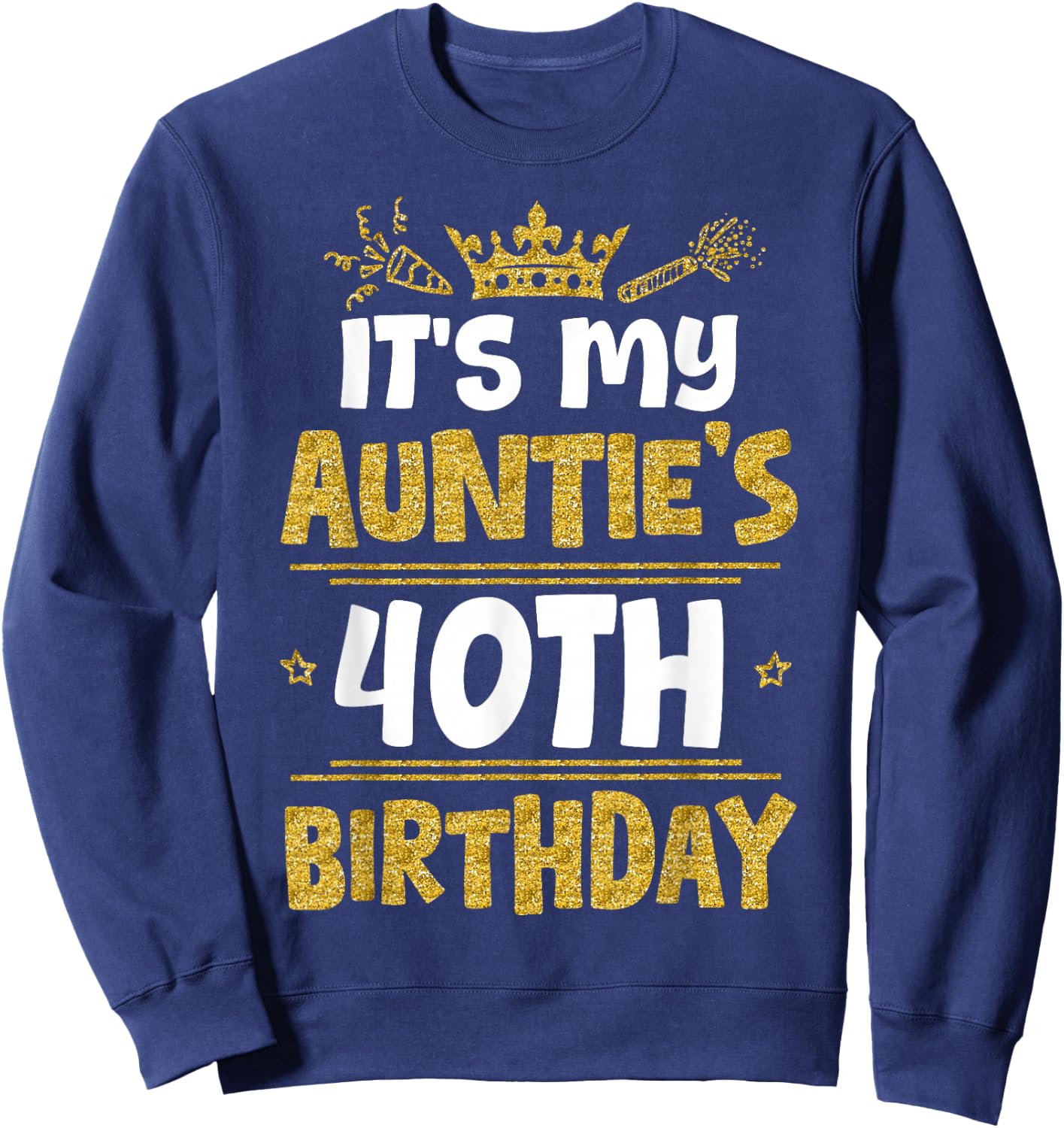 Happy It's My Auntie's 40th Birthday 1985 40 Years Old Sweatshirt - Sweatshirt | Navy