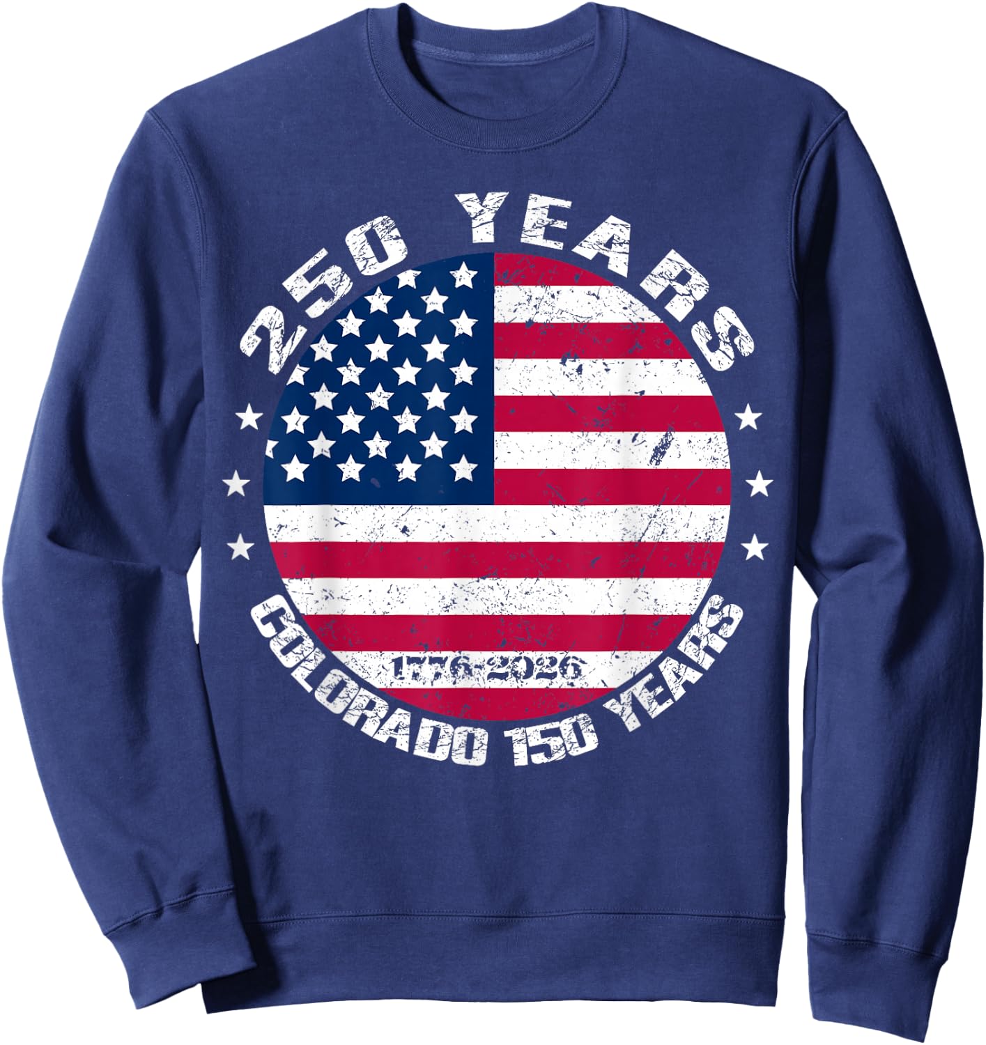 America 250 Colorado 150 Years American Flag 4th of July Sweatshirt - Sweatshirt | Navy
