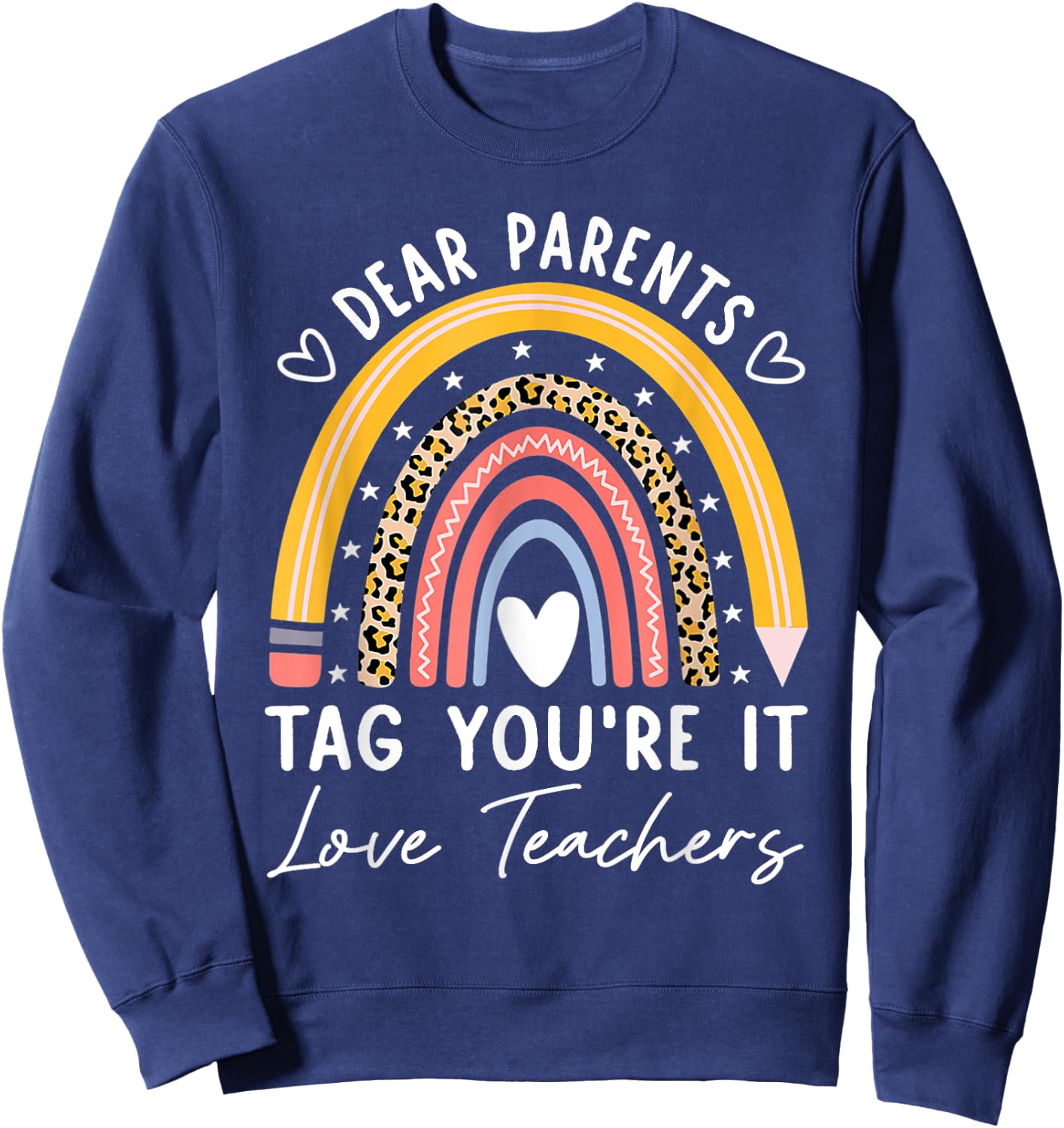 Dear Parents Tag You're It Love Teachers Leopard Rainbow Sweatshirt - Sweatshirt | Navy