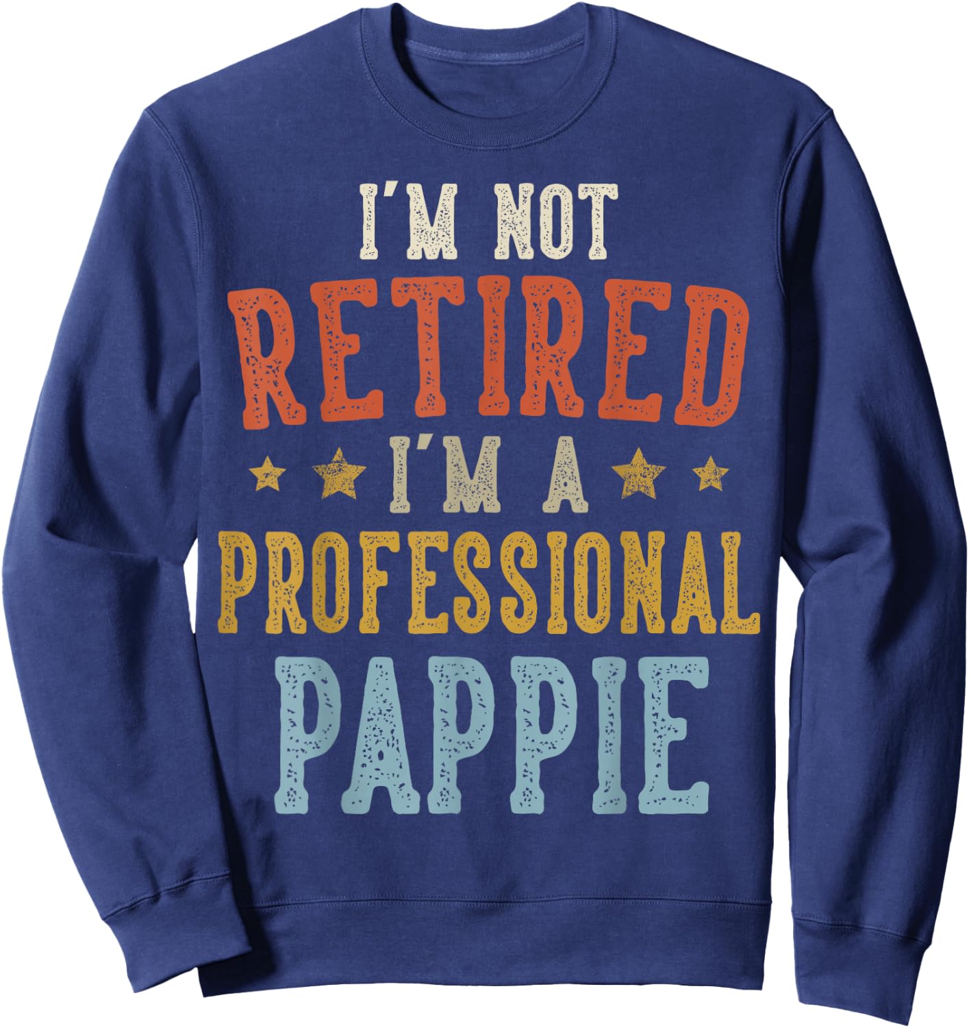I'm Not Retired I'm A Professional PAPPIE Fathers Day Sweatshirt - Sweatshirt | Navy