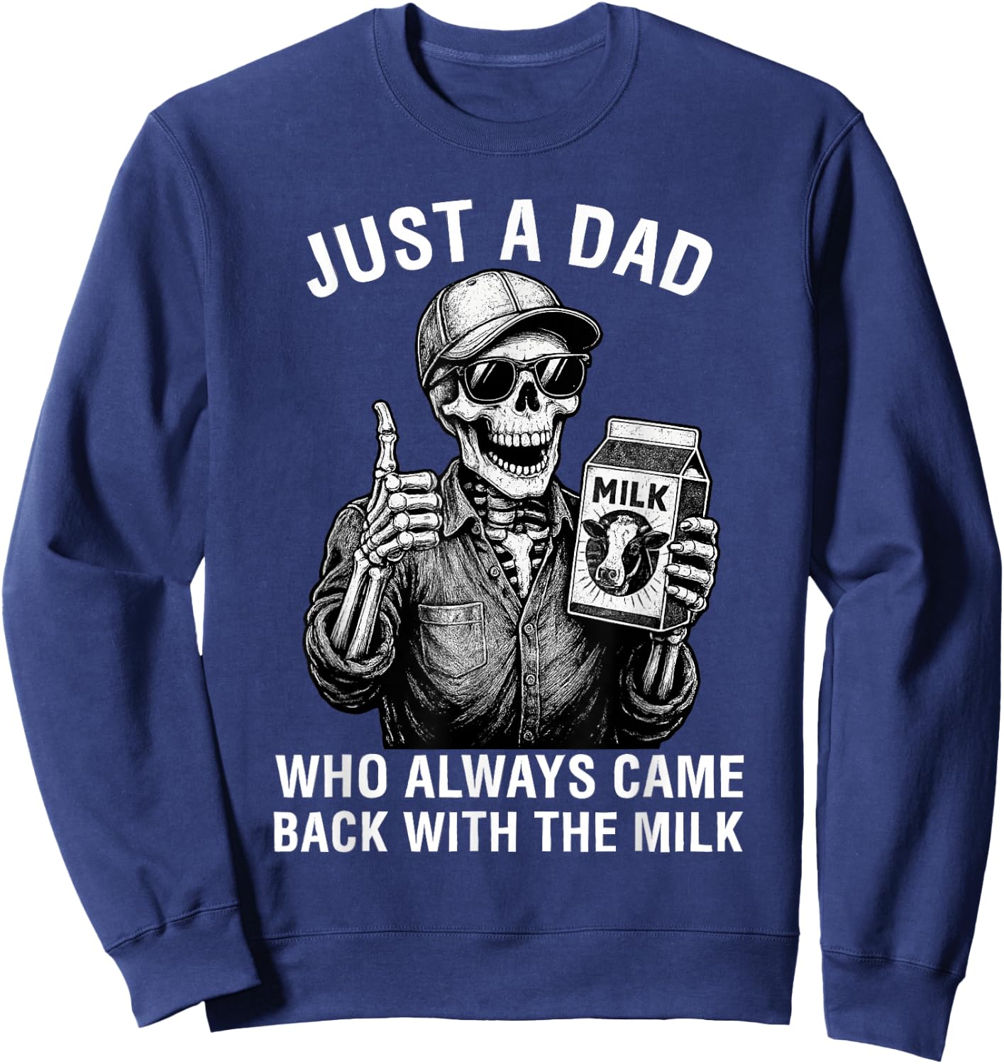 Just a Dad Who Always Came Back with The Milk Father's Day Sweatshirt - Sweatshirt | Navy