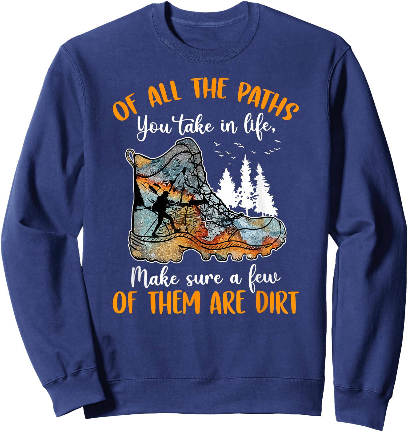All The Paths You Take In Life Make Sure A Few Of Them Dirt Sweatshirt - Sweatshirt | Navy
