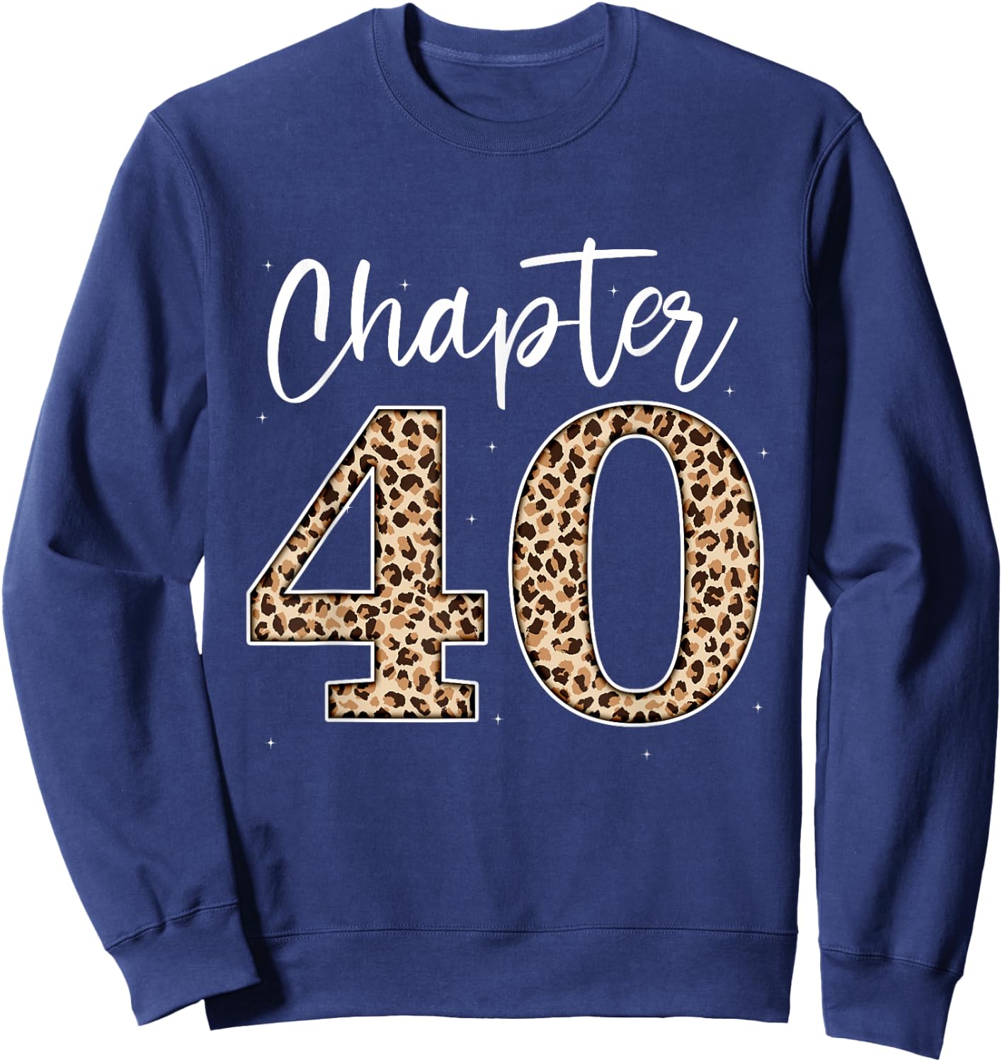 Chapter 40 Leopard For 40th Birthday Men and Women Sweatshirt - Sweatshirt | Navy
