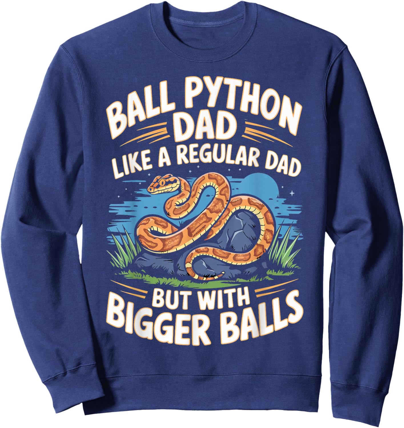 Ball Python Dad Bigger Balls Snake Pet Funny Ball Python Sweatshirt - Sweatshirt | Navy