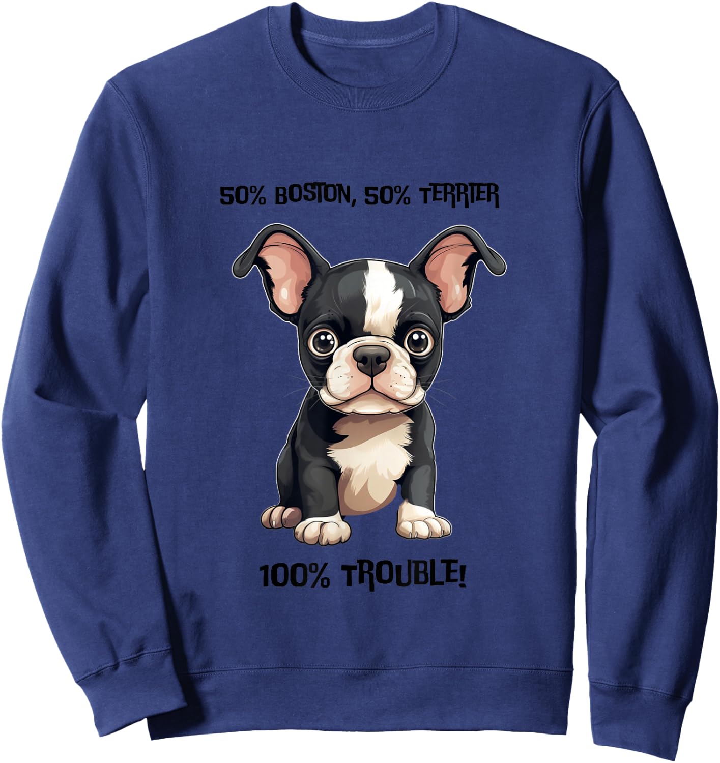 100% Trouble" Boston Terrier Puppy Design Sweatshirt - Sweatshirt | Navy
