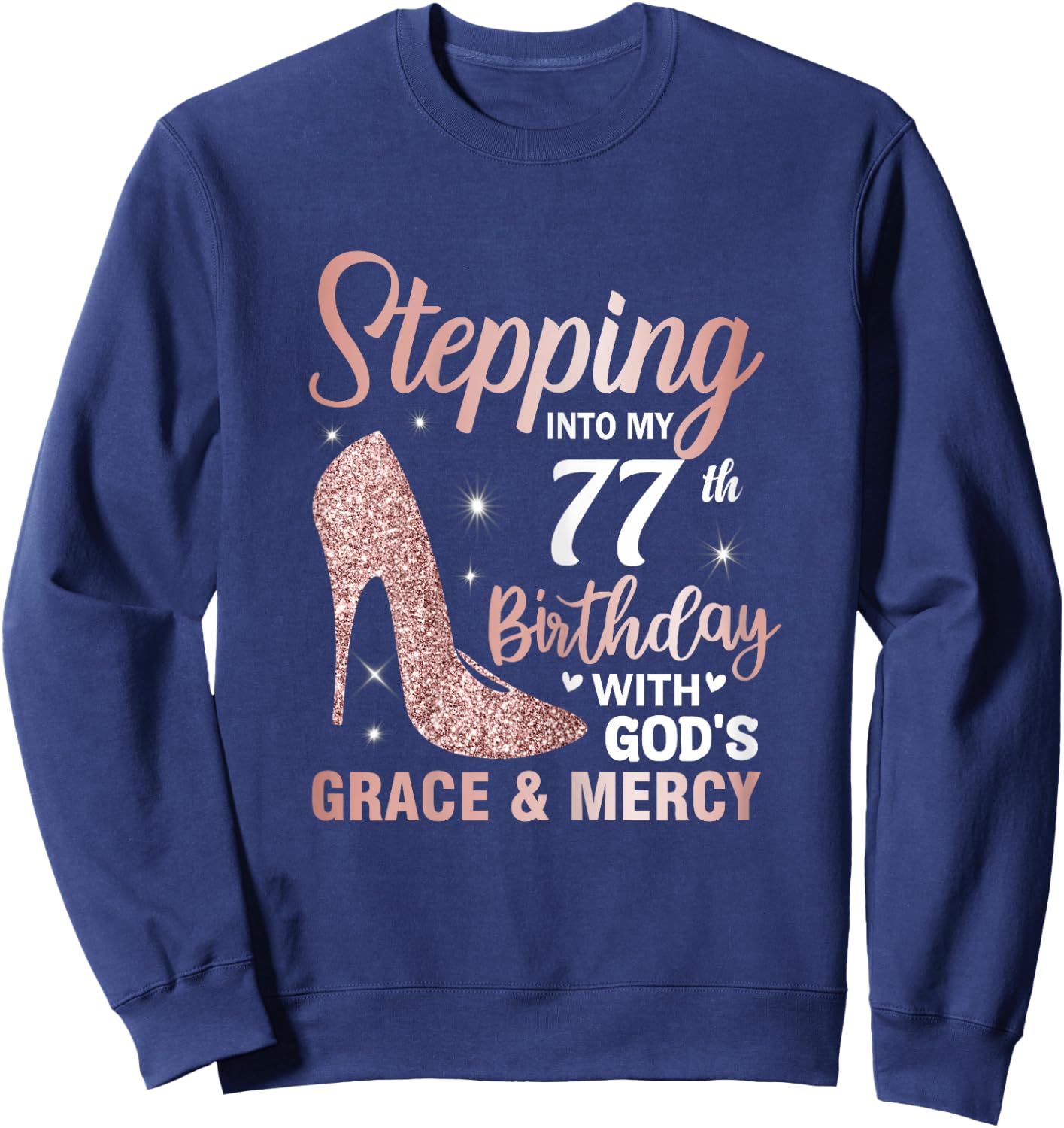 Stepping Into My 77th Birthday Shirt Women 77 Year Old Bday Sweatshirt - Sweatshirt | Navy