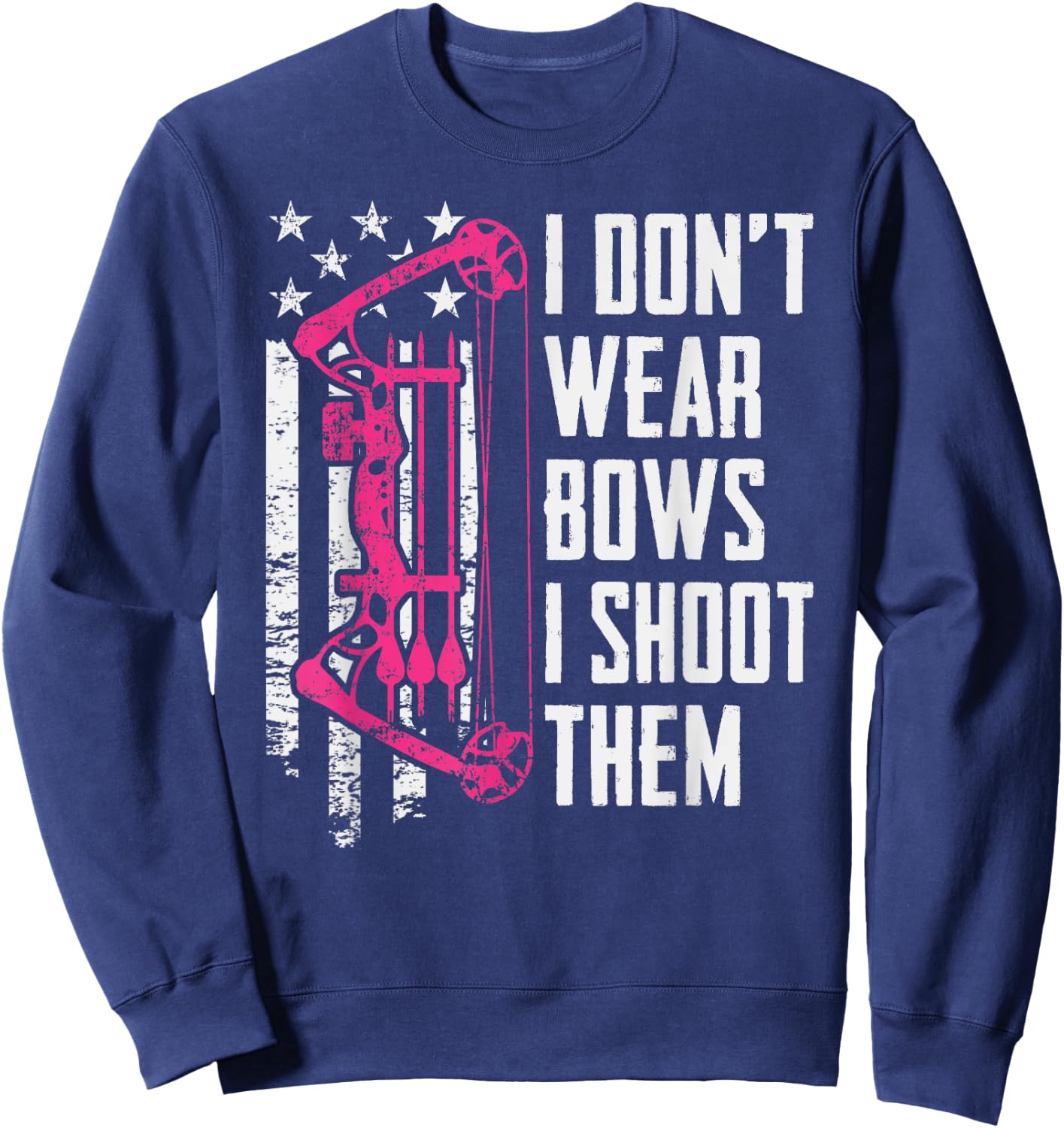 I Don't Wear Bows I Shoot Them - Funny Girls Archery Sweatshirt - Sweatshirt | Navy
