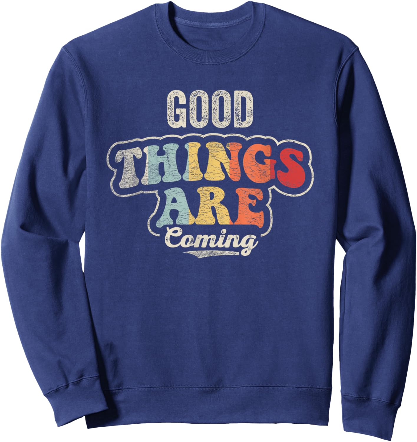 Retro Good Things are Coming Positive Motivational Graphic Sweatshirt - Sweatshirt | Navy