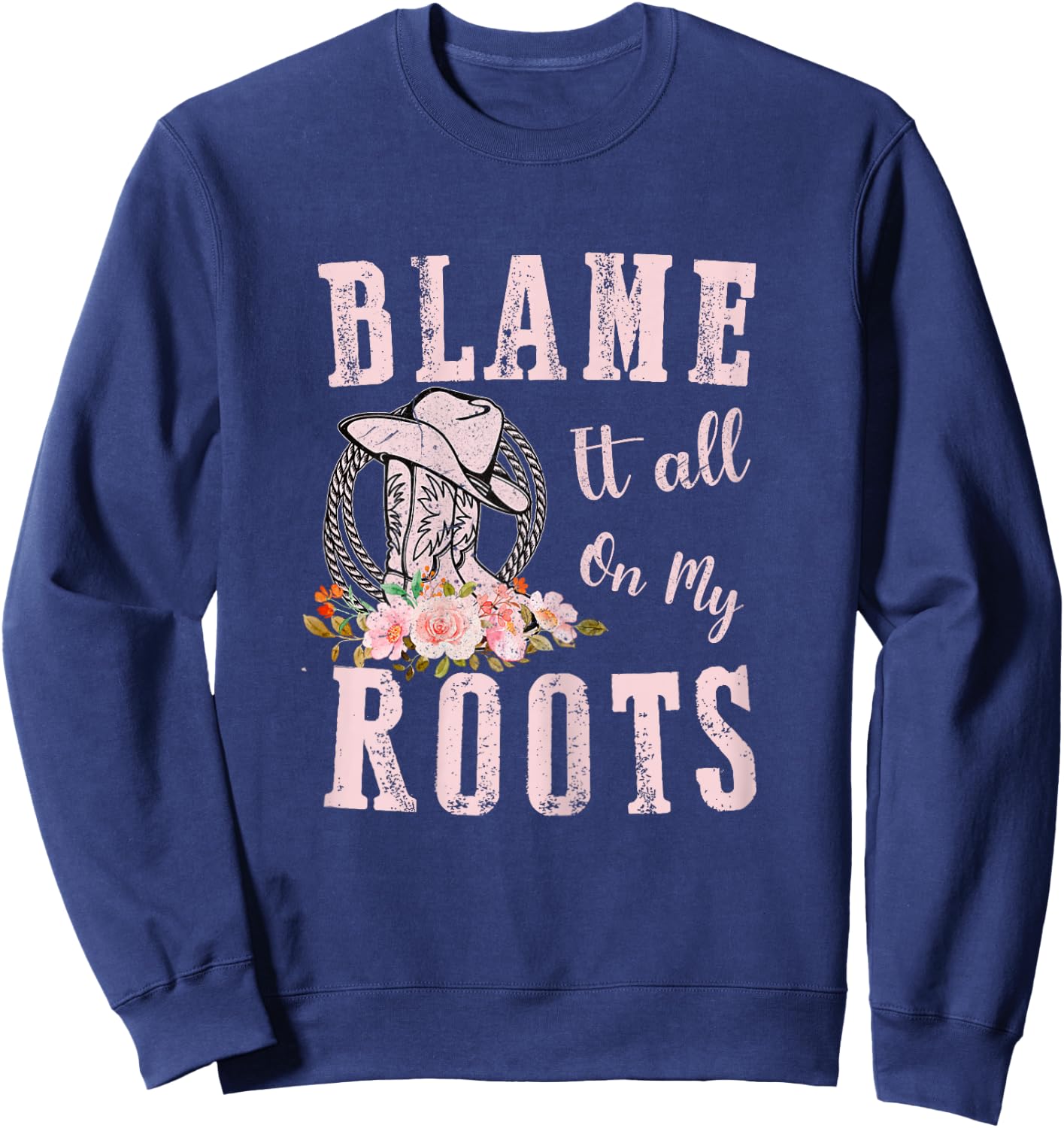 Pink Blame It All On My Roots - Country Music Lover Southern Sweatshirt - Sweatshirt | Navy