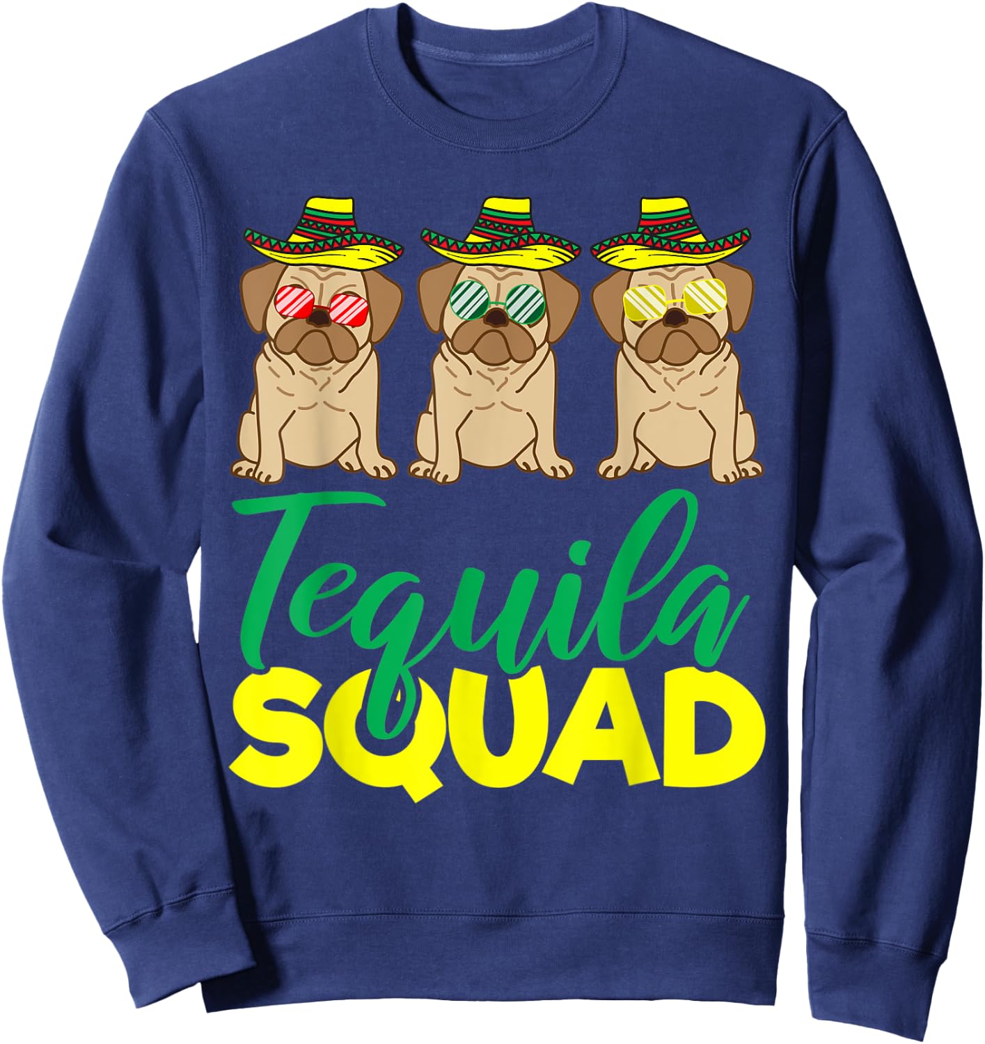 Tequila Squad Pug Matching Cinco De Mayo Mexican Team Gift Sweatshirt - Sweatshirt | Navy