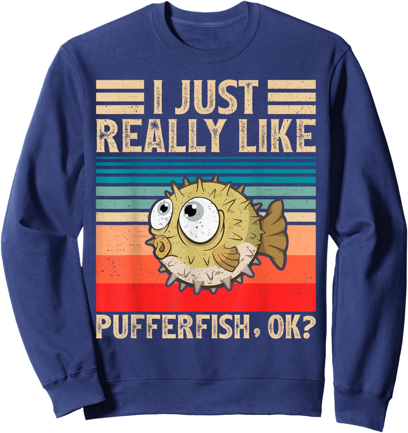 Vintage Pufferfish Lover I Just Really Like Pufferfish Ok Sweatshirt - Sweatshirt | Navy