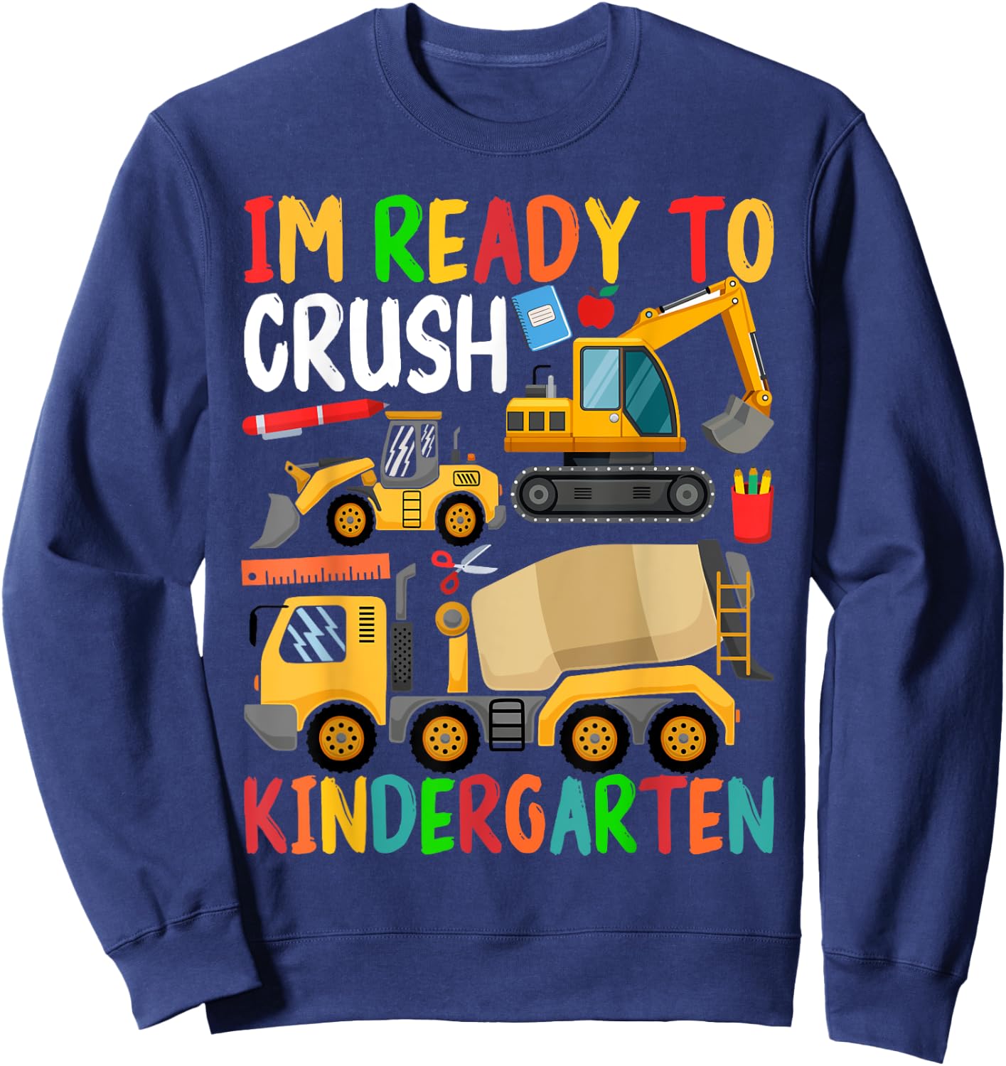 Construction Trucks Im Ready To Crush Kindergarten Boys Kids Sweatshirt - Sweatshirt | Navy