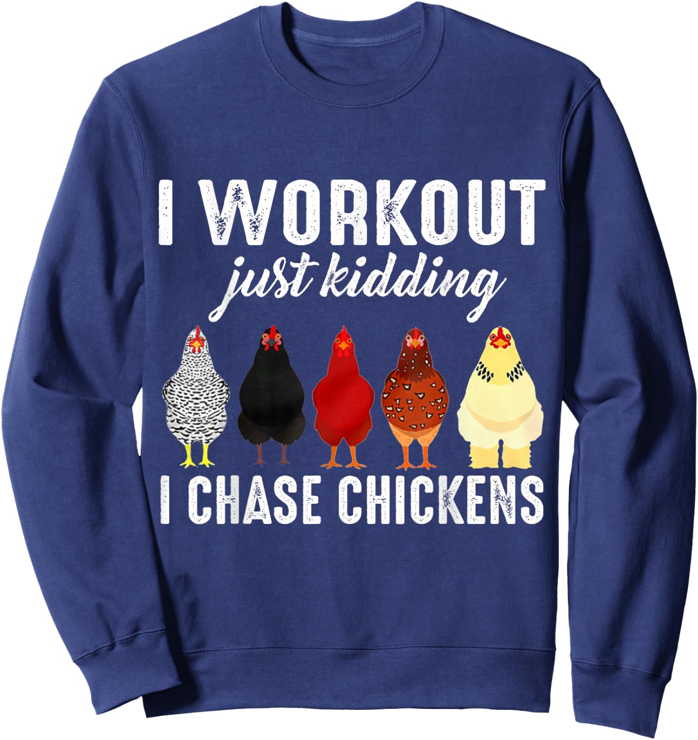 I Workout Just Kidding I Chase Chickens Sweatshirt - Sweatshirt | Navy