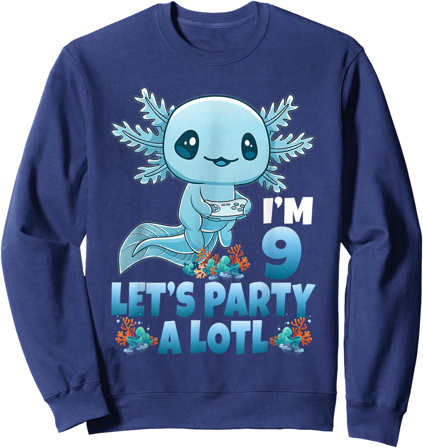 I'm 9 Let's Party A Lotl 9th Birthday 9 Year Old Axolotl Sweatshirt - Sweatshirt | Navy