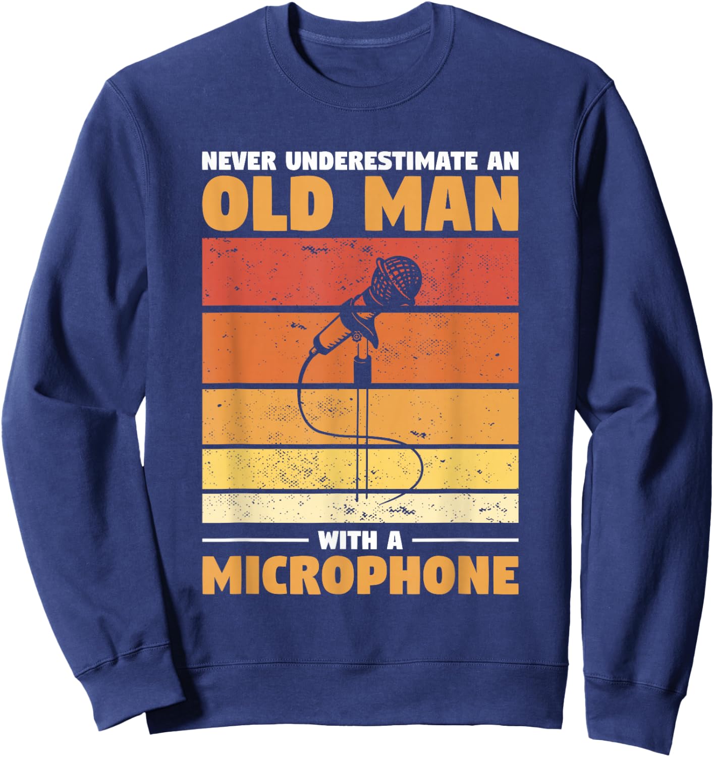 Never Underestimate An Old Man With A Microphone Sweatshirt - Sweatshirt | Navy