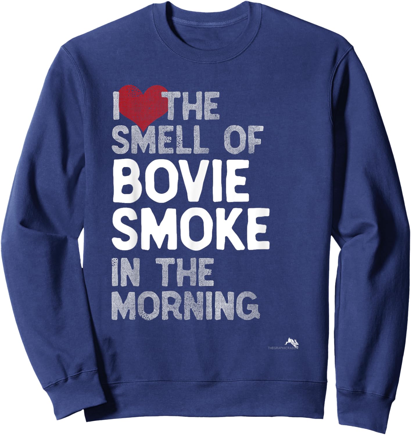 I Love the Smell of Bovie Smoke in the Morning Sweatshirt - Sweatshirt | Navy