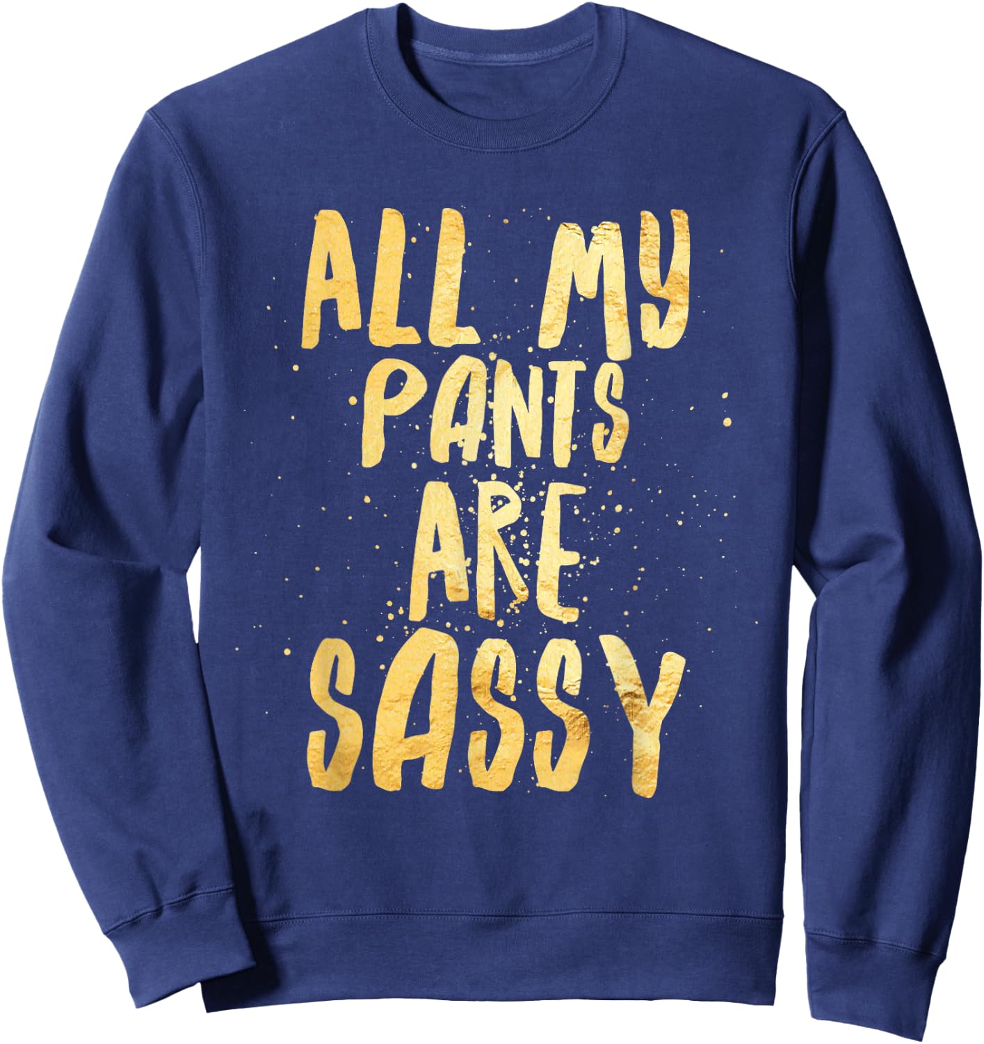 All My Pants are Sassy - Sassypants Sweatshirt - Sweatshirt | Navy