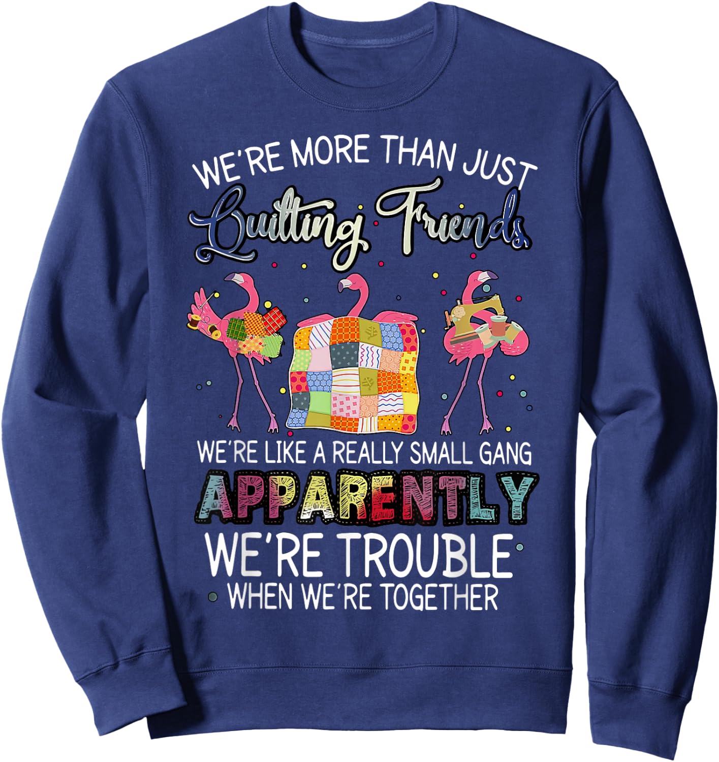 were More Than Just Quilting Friends Flamingo Quilting Sweatshirt - Sweatshirt | Navy