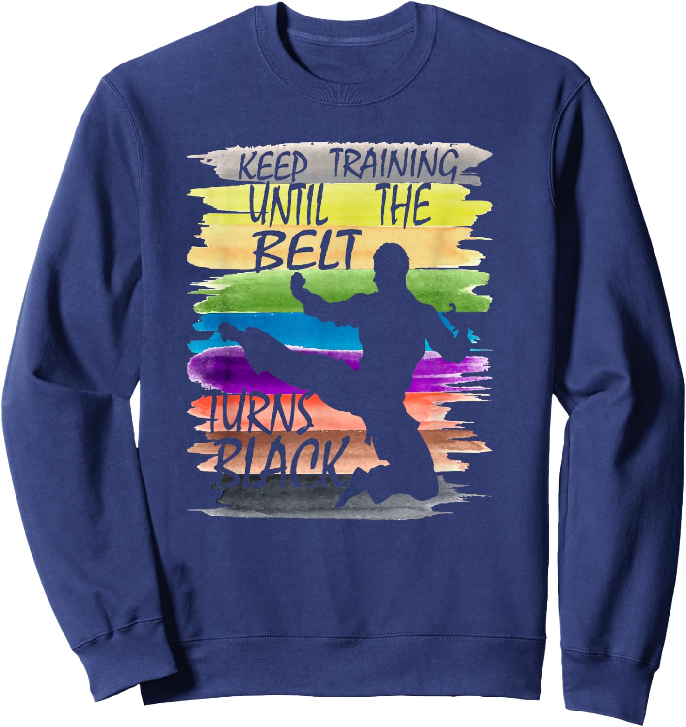 Keep Training Until the Belt Turns Black Karate Boys Men kid Sweatshirt - Sweatshirt | Navy