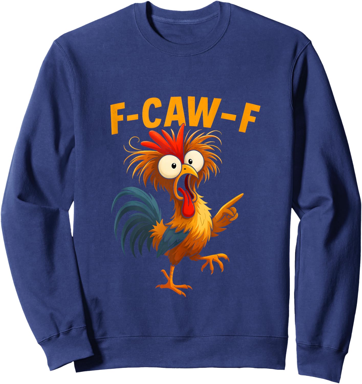 F Caw F Rooster Funny Bird Chicken Whisperer Fawk Men Women Sweatshirt - Sweatshirt | Navy