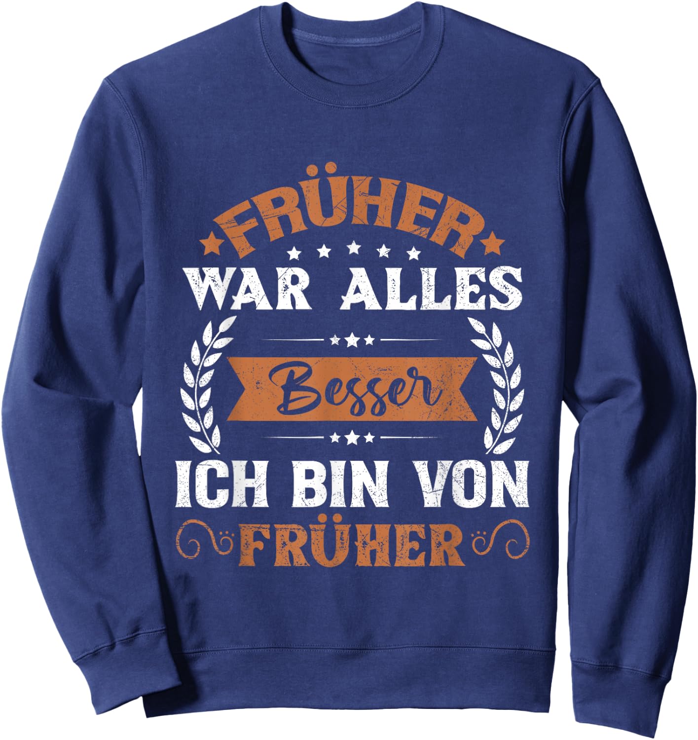 Früher War Alles Besser Ich Bin Von Früher Rentner Saying , black, s Sweatshirt - Sweatshirt | Navy