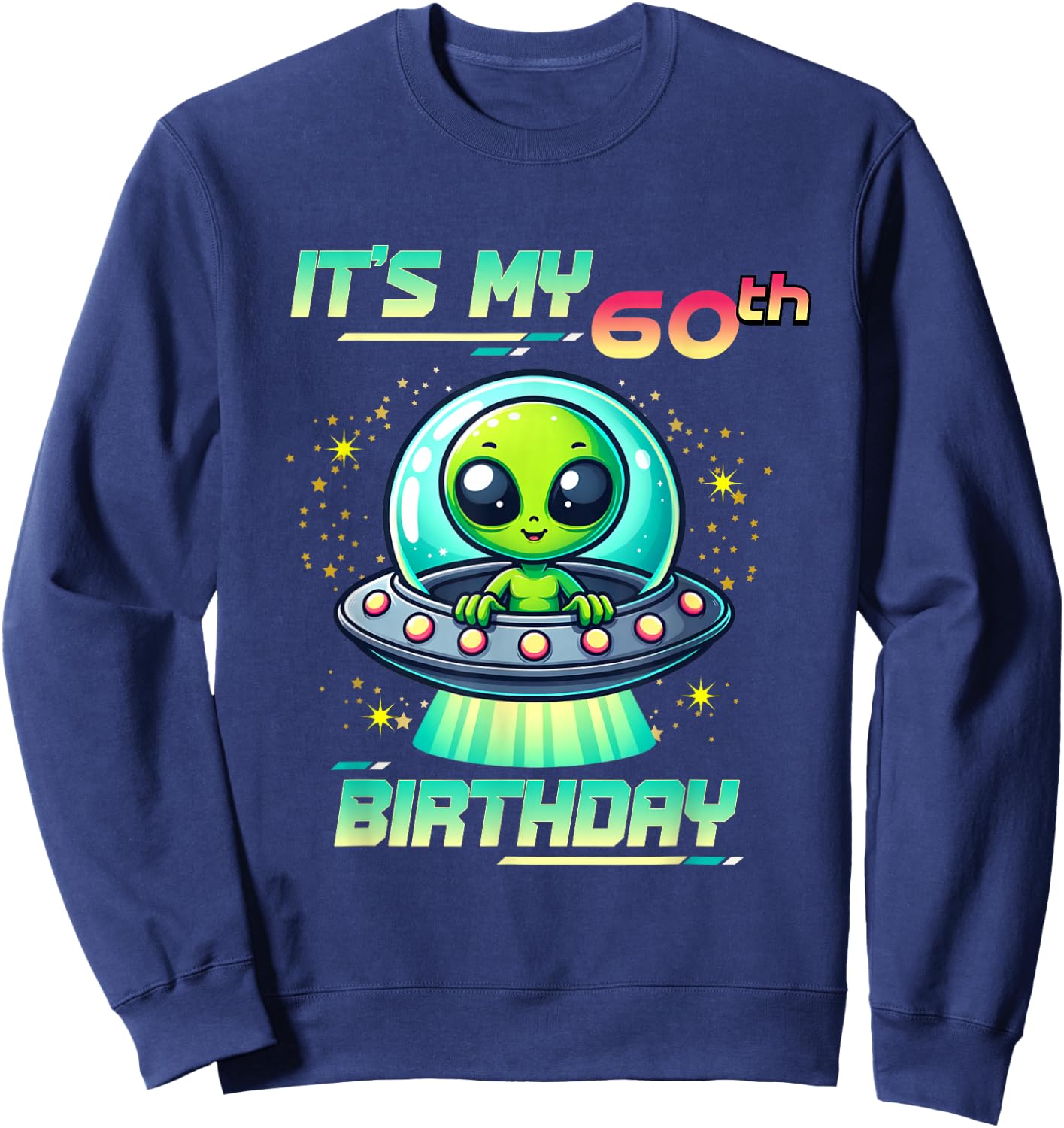 It's My 60th Birthday Alien Theme UFO Space Sweatshirt - Sweatshirt | Navy