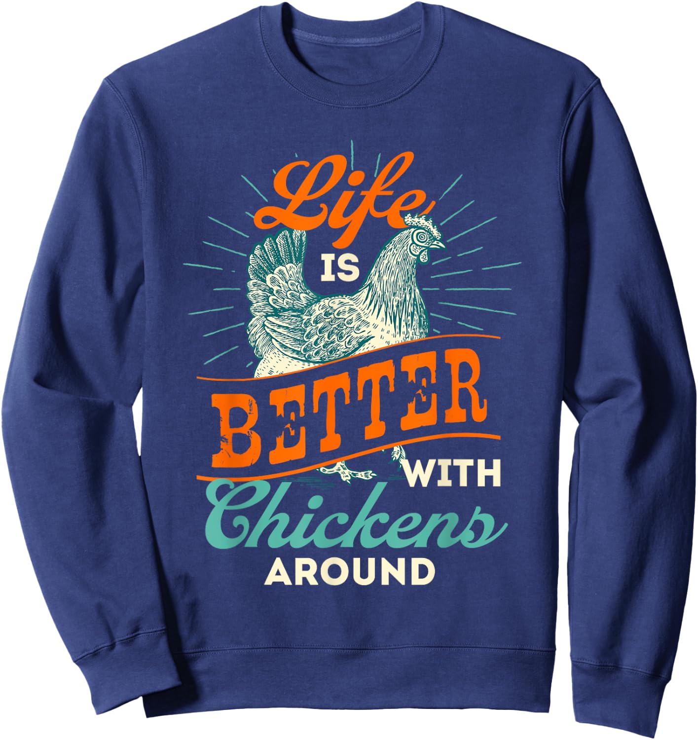 Life is Better With Chickens Around - Farmyard Chicken Sweatshirt - Sweatshirt | Navy