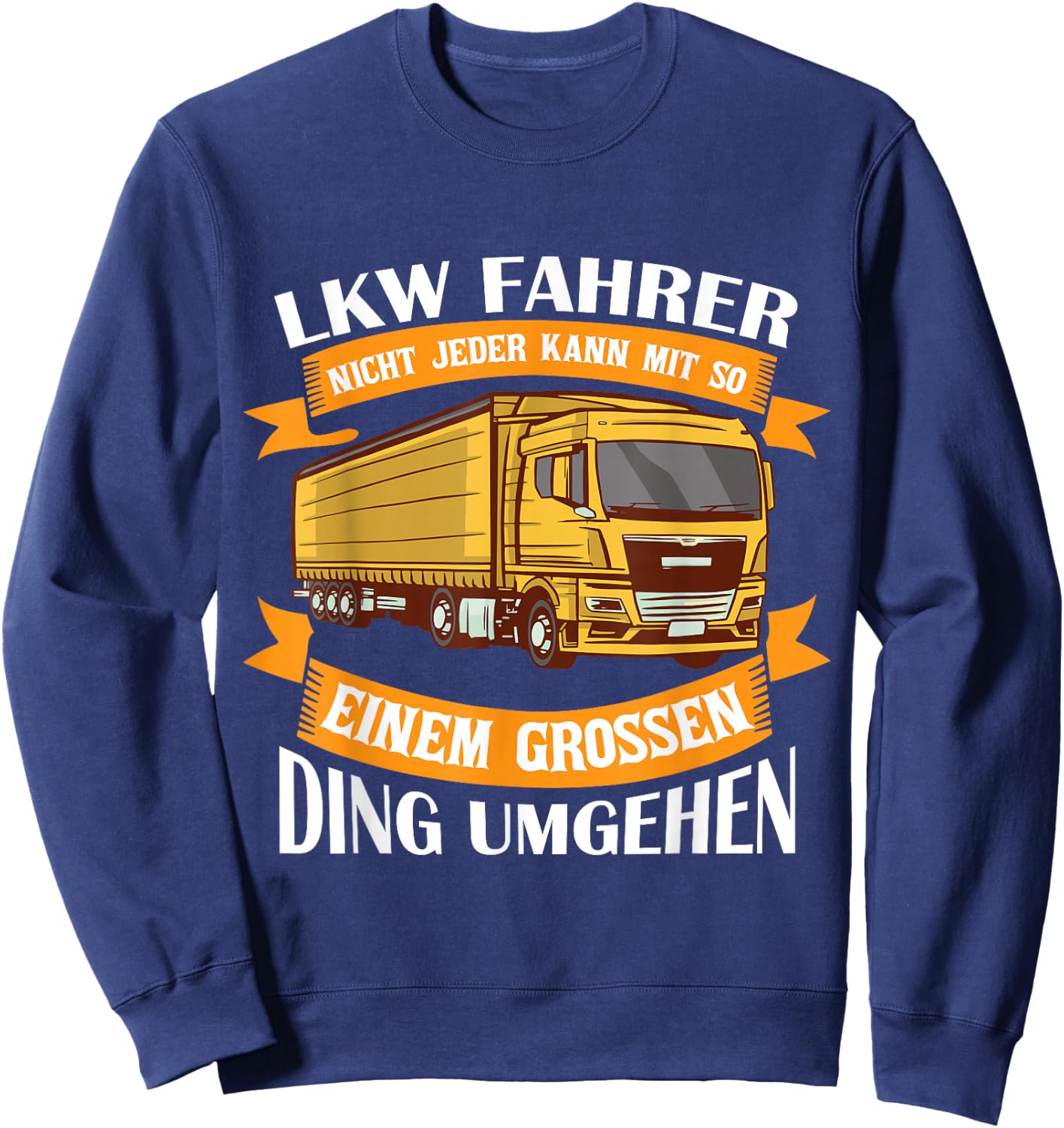 Nicht Jeder Kann Mit So Einem Großen Ding Umgehen LKW Sweatshirt - Sweatshirt | Navy