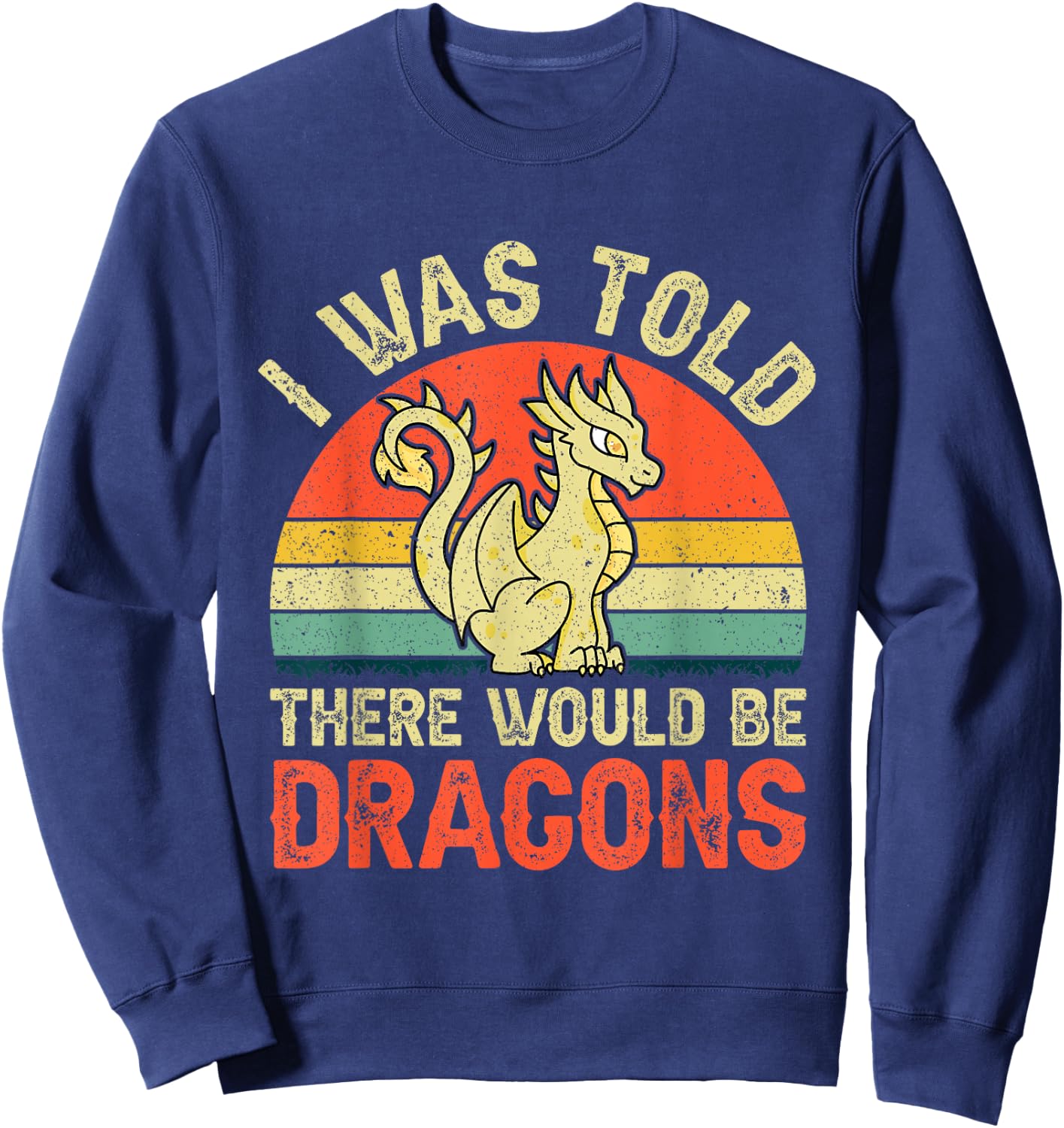 I Was Told There Would Be Dragons Renaissance Fair Sweatshirt - Sweatshirt | Navy