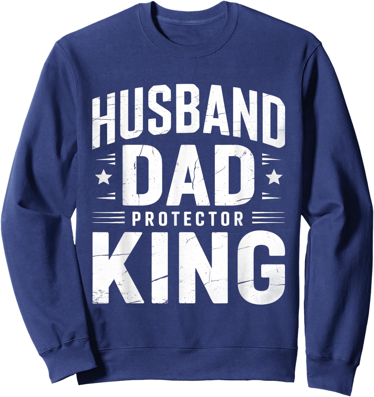 Husband Dad Protector King Fathers Day Sweatshirt - Sweatshirt | Navy