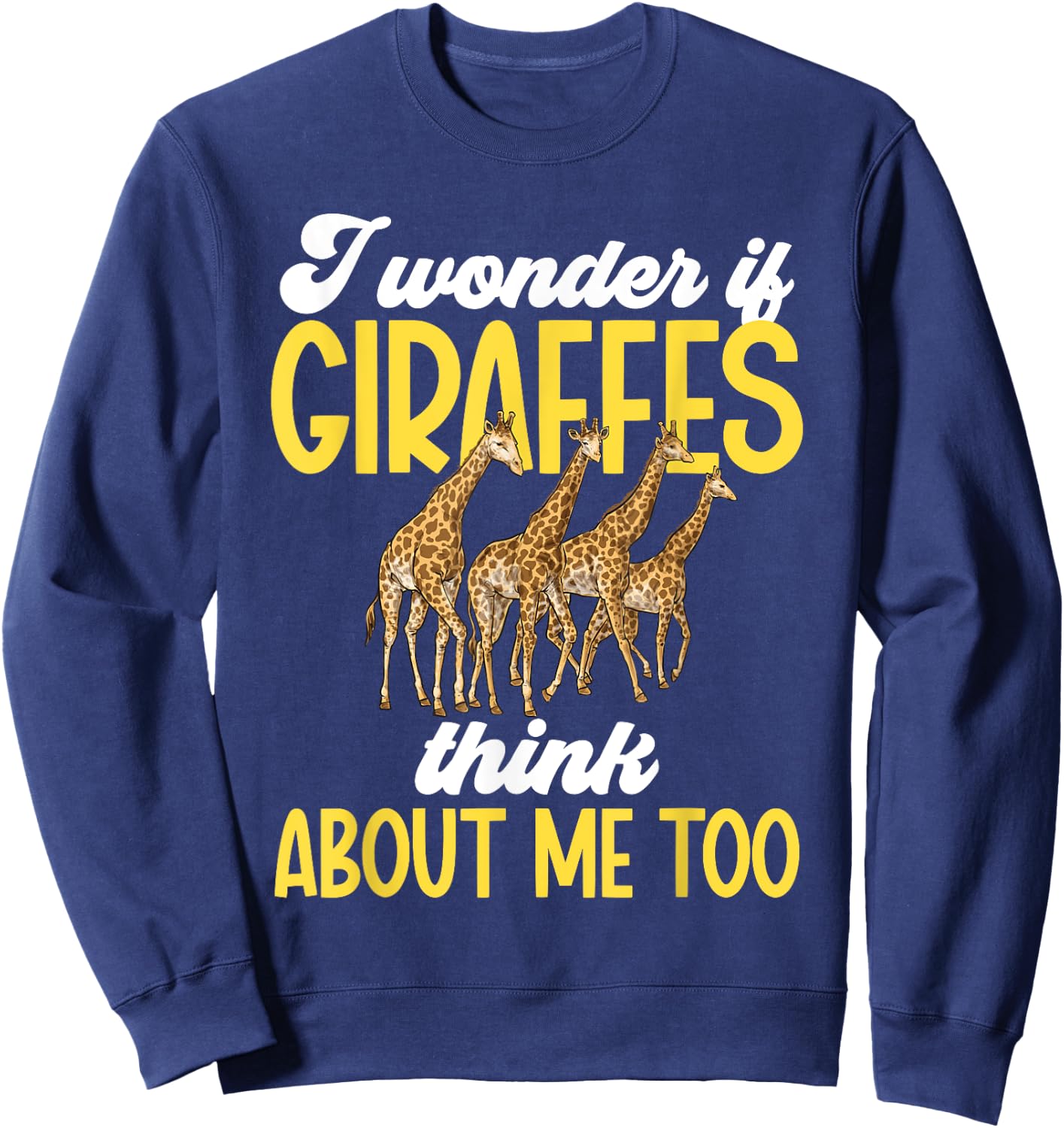 I Wonder If Giraffes Think About Me Too Zoo Animal Giraffe Sweatshirt - Sweatshirt | Navy
