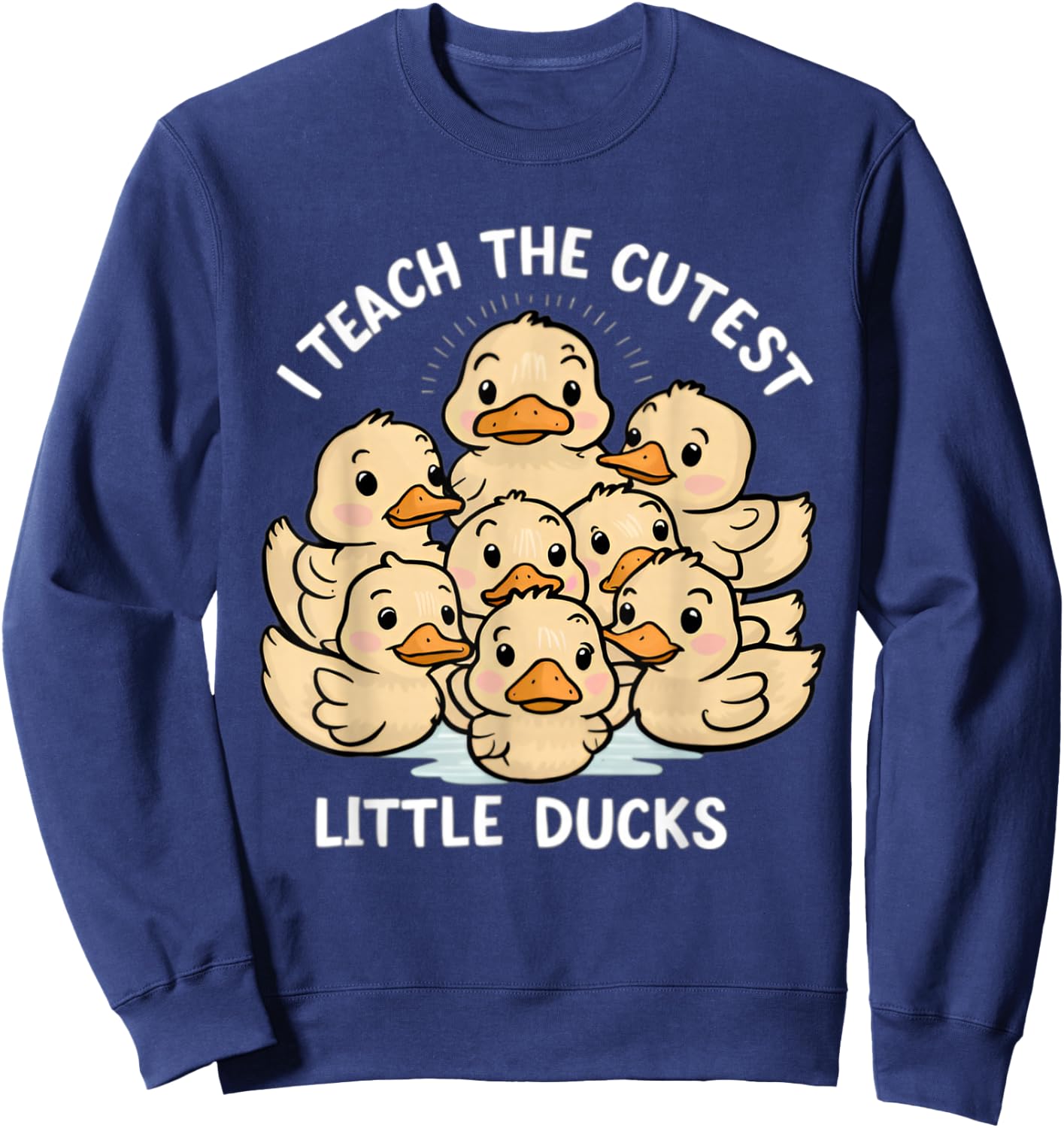I Teach The Cutest little ducks Kindergarten Teacher Sweatshirt - Sweatshirt | Navy