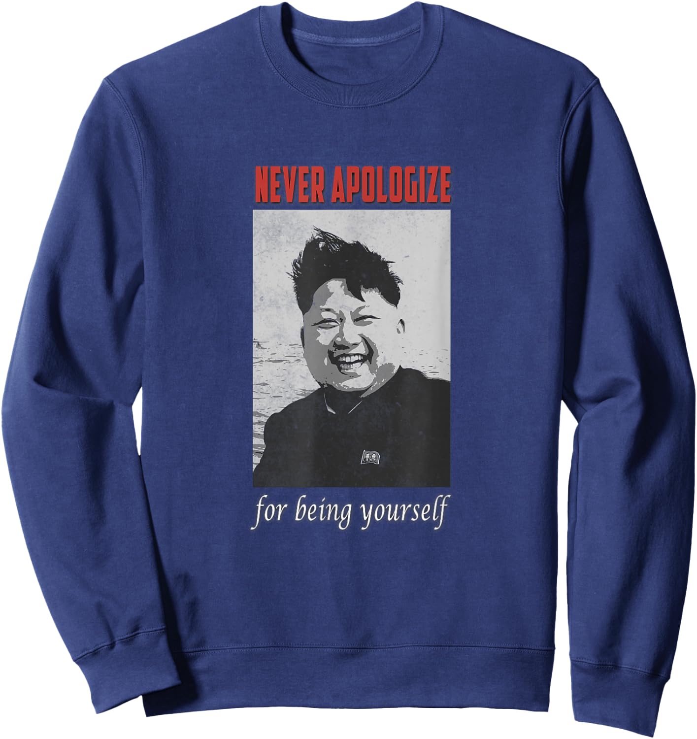 Der Dictator Kim Jong Un Excuse You Never And Yourself , black Sweatshirt - Sweatshirt | Navy