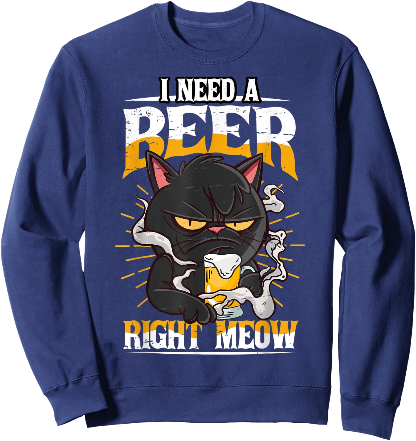 I need a Beer right meow Cat and Beer lover Funny Pun Sweatshirt - Sweatshirt | Navy
