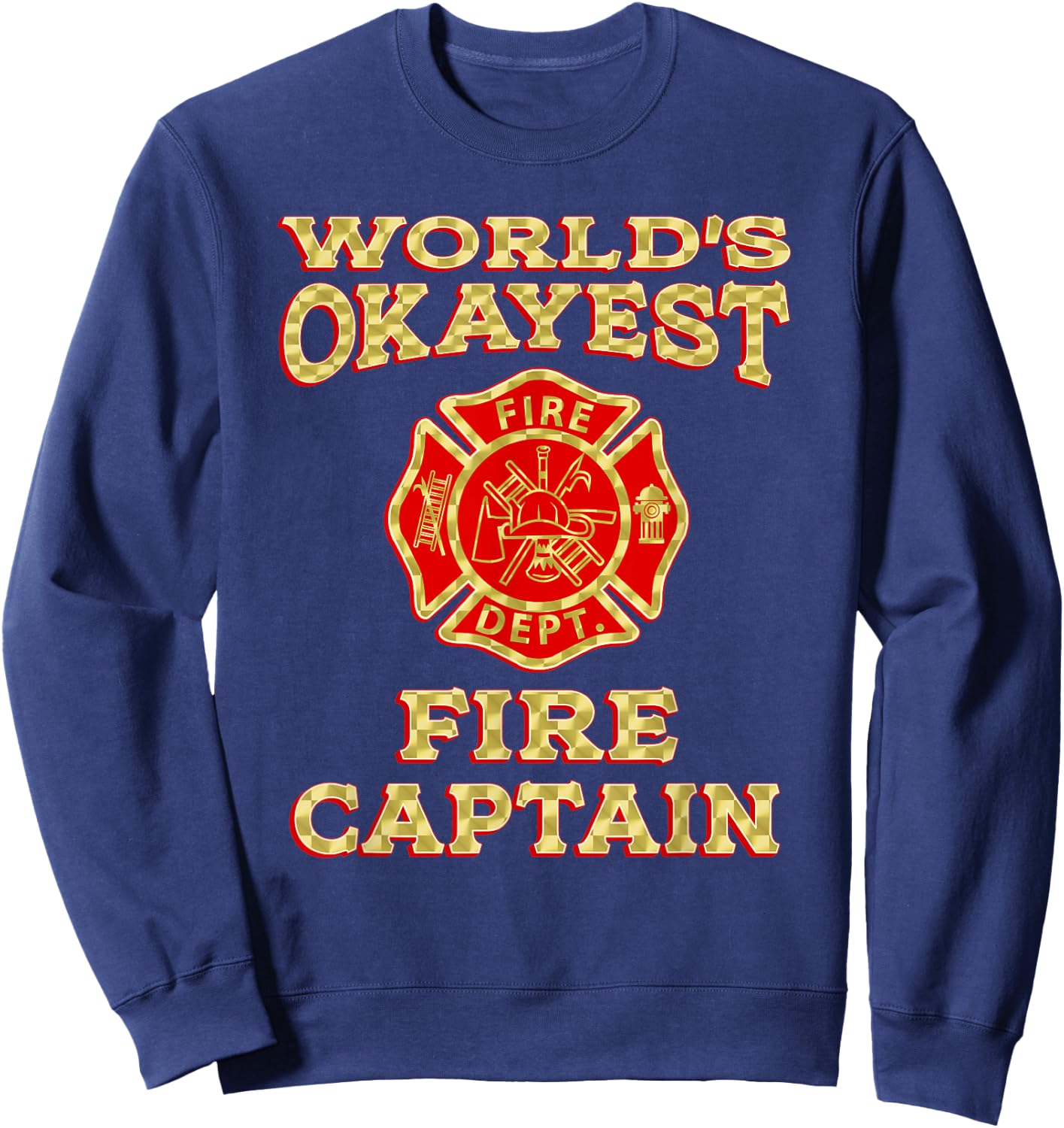 WORLDS OKAYEST FIRE CAPTAIN Firefighter Fire Department Gag Sweatshirt - Sweatshirt | Navy