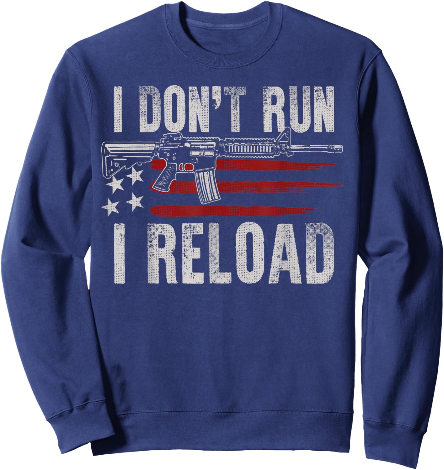 AR-15 Gun American Flag I Don't Run I Reload I Dont Run Men Sweatshirt - Sweatshirt | Navy