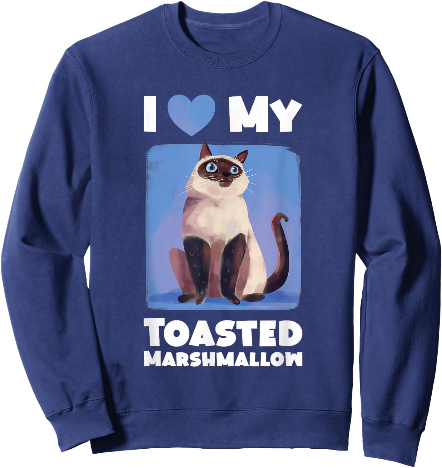 Flame Point Siamese Cat I Love My Toasted Marshmallow Sweatshirt - Sweatshirt | Navy