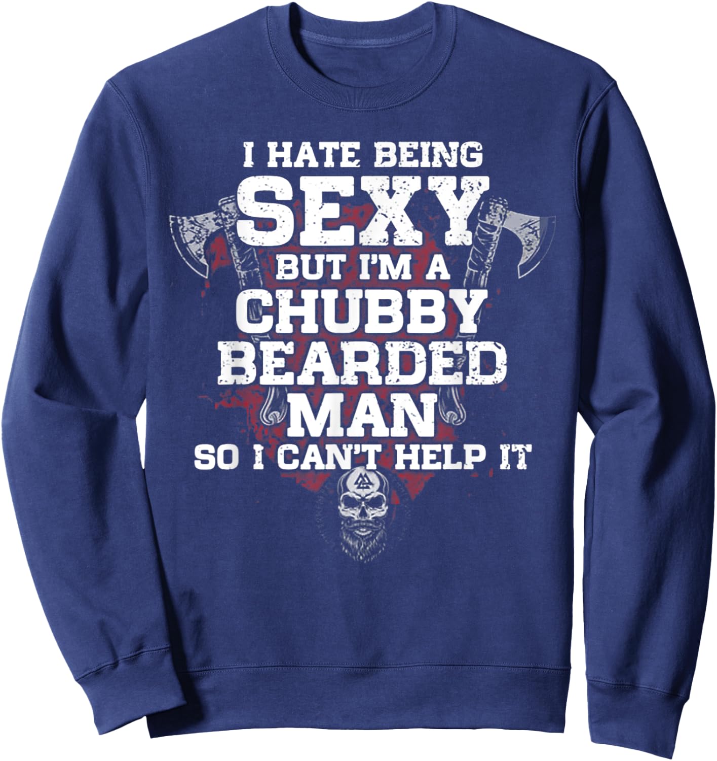 I Hate Being Sexy But I'm A Chubby Bearded Man Sweatshirt - Sweatshirt | Navy