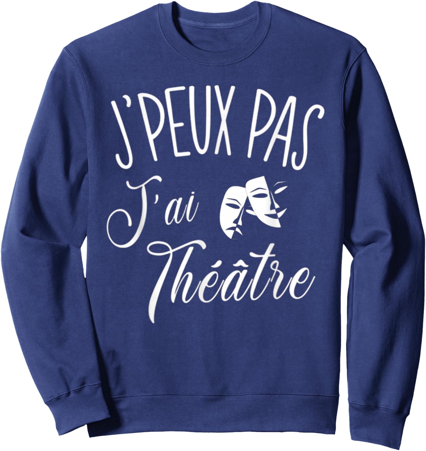 Je Peux Pas J'Ai Theatre Gift Actor Theatre , Black, S Sweatshirt - Sweatshirt | Navy