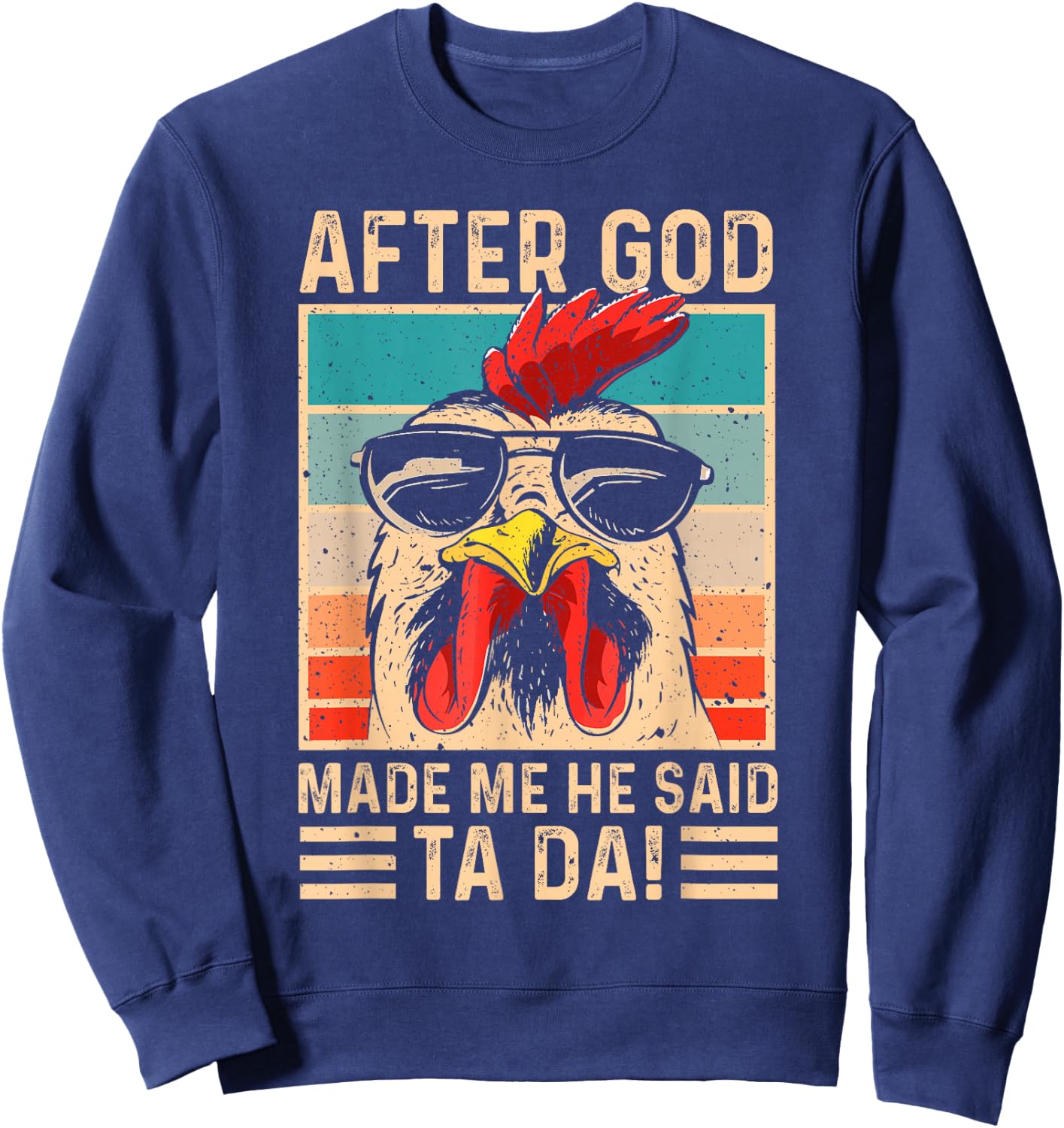 After God Made Me He Said Ta Da Chicken Funny Women Sweatshirt - Sweatshirt | Navy
