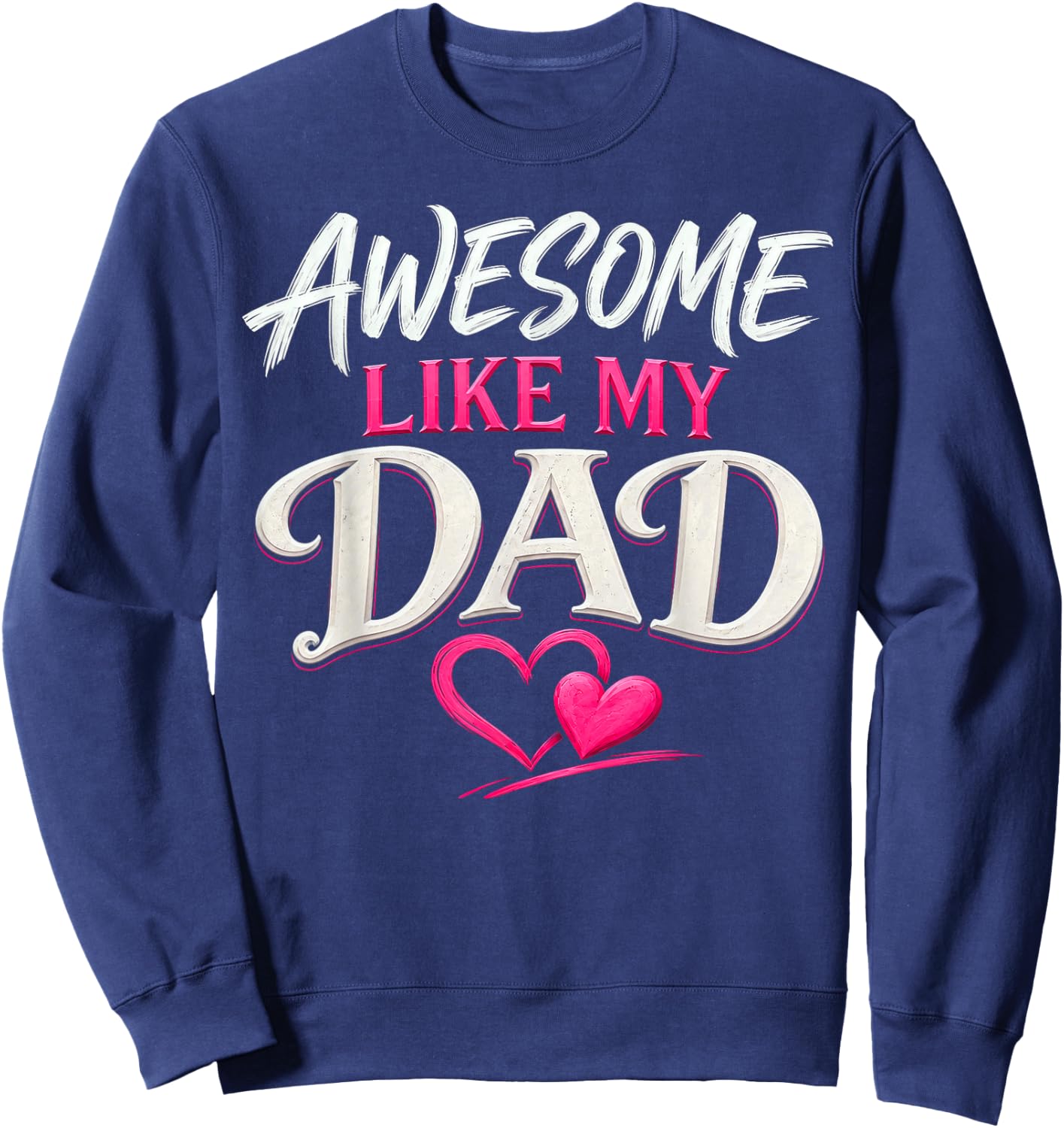 Awesome Like My Dad, Kids Daughter Dad and Son Matching Sweatshirt - Sweatshirt | Navy