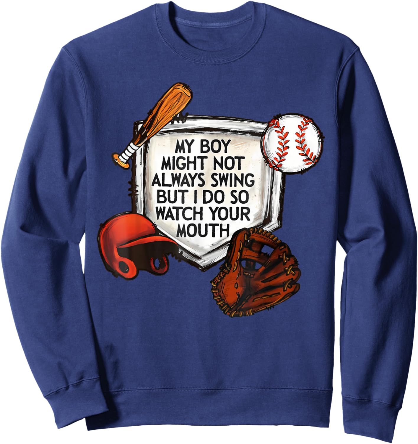 My Boy Might Not Always Swing But I Do So Watch Your Mouth Sweatshirt - Sweatshirt | Navy