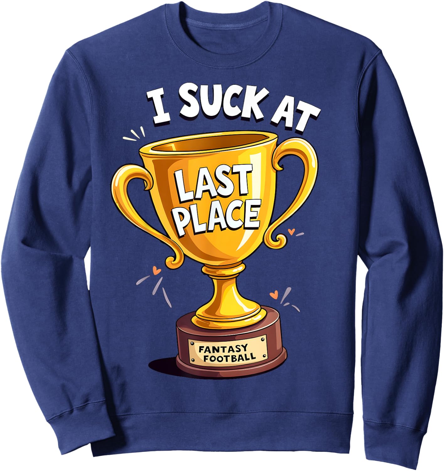 I Suck At Fantasy Football Last Place Sweatshirt - Sweatshirt | Navy