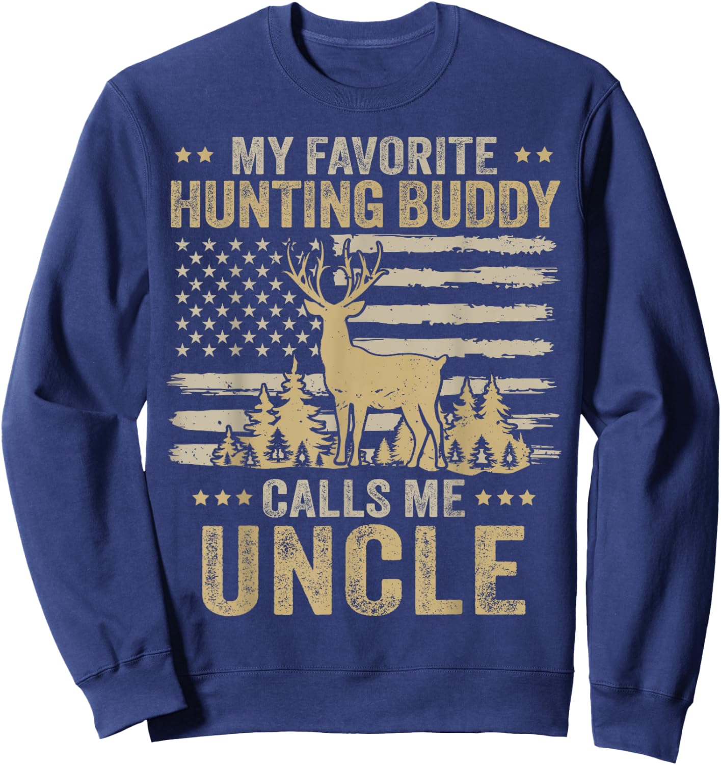 My Favorite Hunting Buddy Calls Me Uncle Funny Hunting Sweatshirt - Sweatshirt | Navy