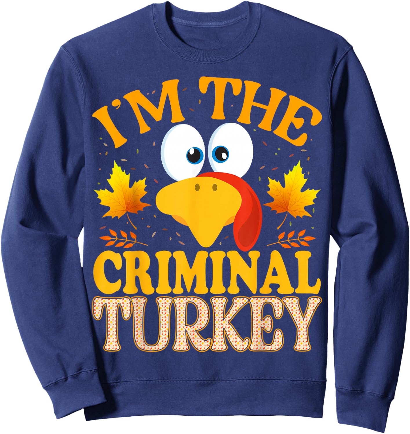 Thanksgiving I'm The Criminal Turkey Matching Sweatshirt - Sweatshirt | Navy